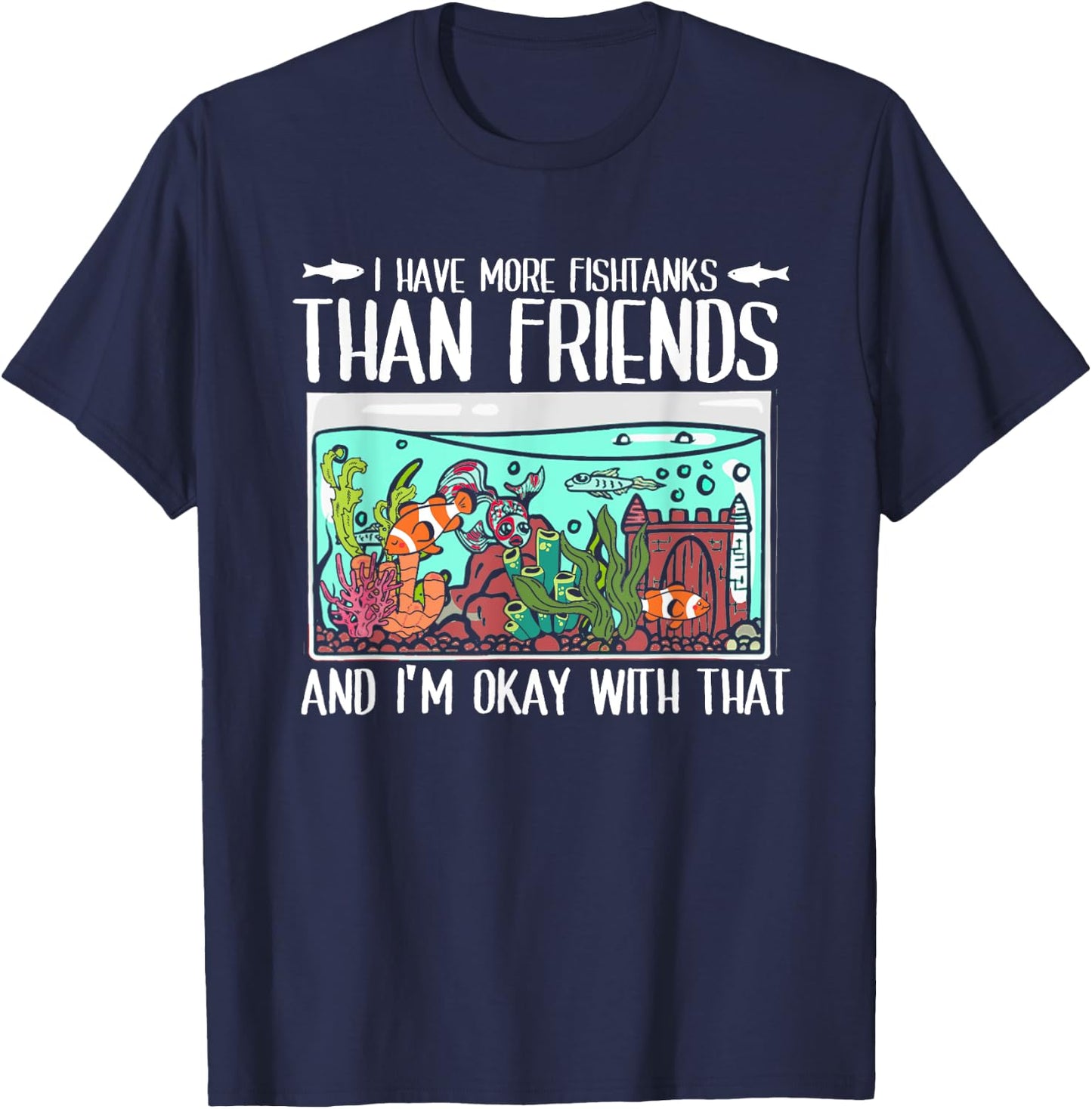 I Have More Fish Tanks Than Friends | Fishkeeper Aquarium T-Shirt - T-Shirt | Navy
