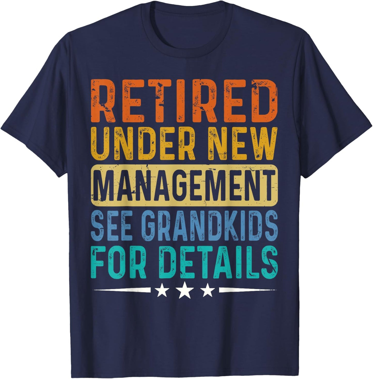Retired Under New Management See Grandkids For Details Dad T-Shirt - T-Shirt | Navy