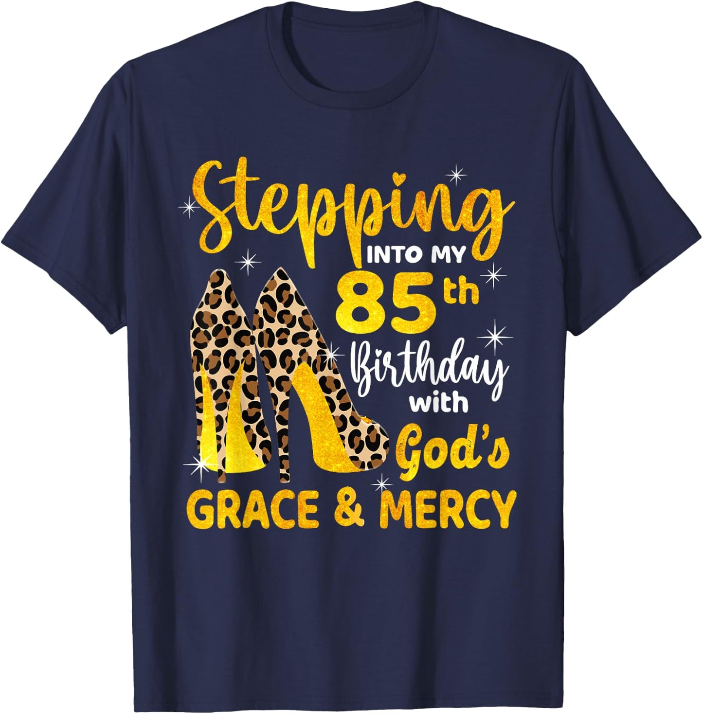 Stepping Into My 85th Birthday With God's Grace Mercy T-Shirt - T-Shirt | Navy