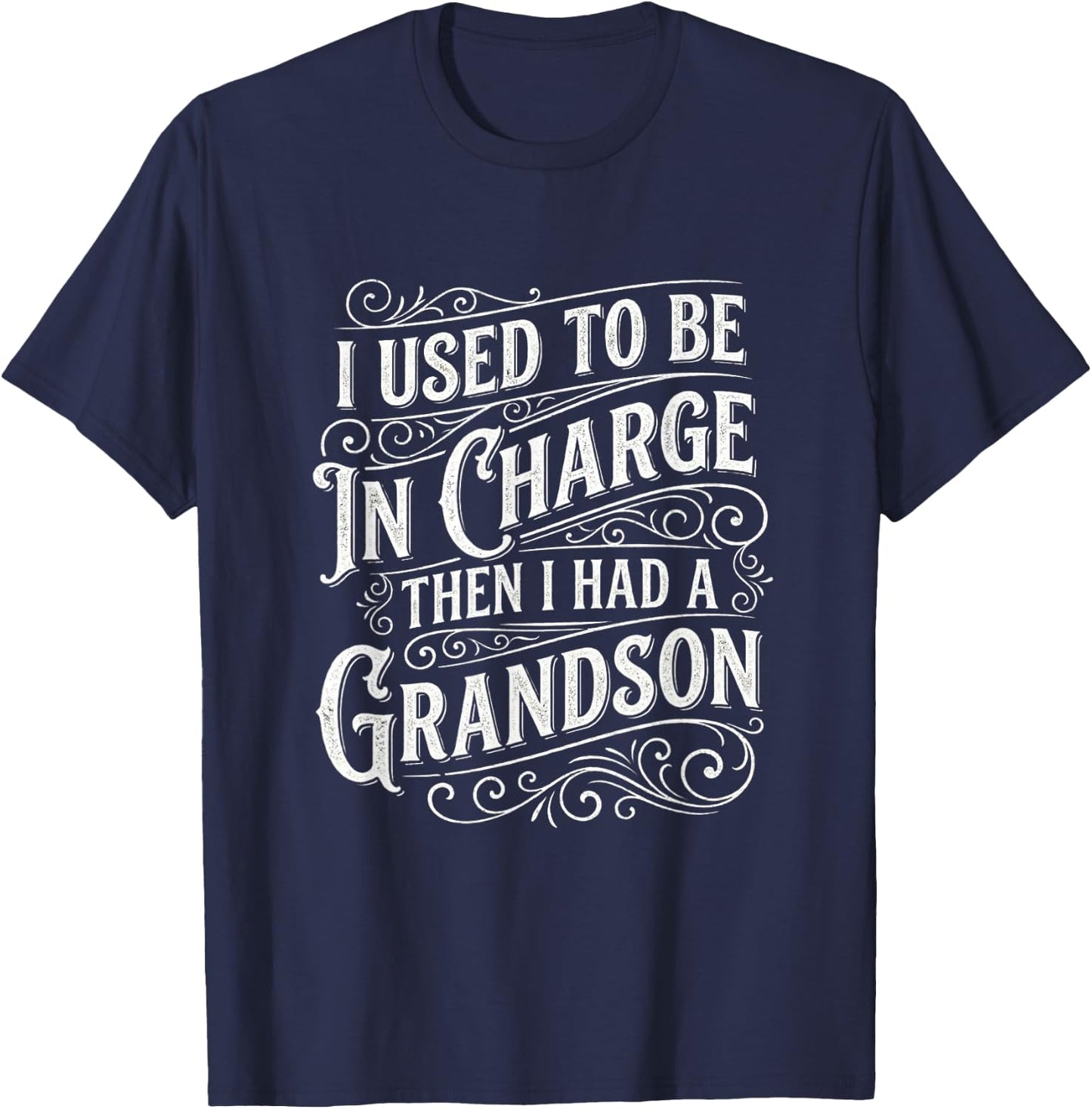 I Used to Be in Charge Then I Had A Grandson Funny Humor T-Shirt - T-Shirt | Navy