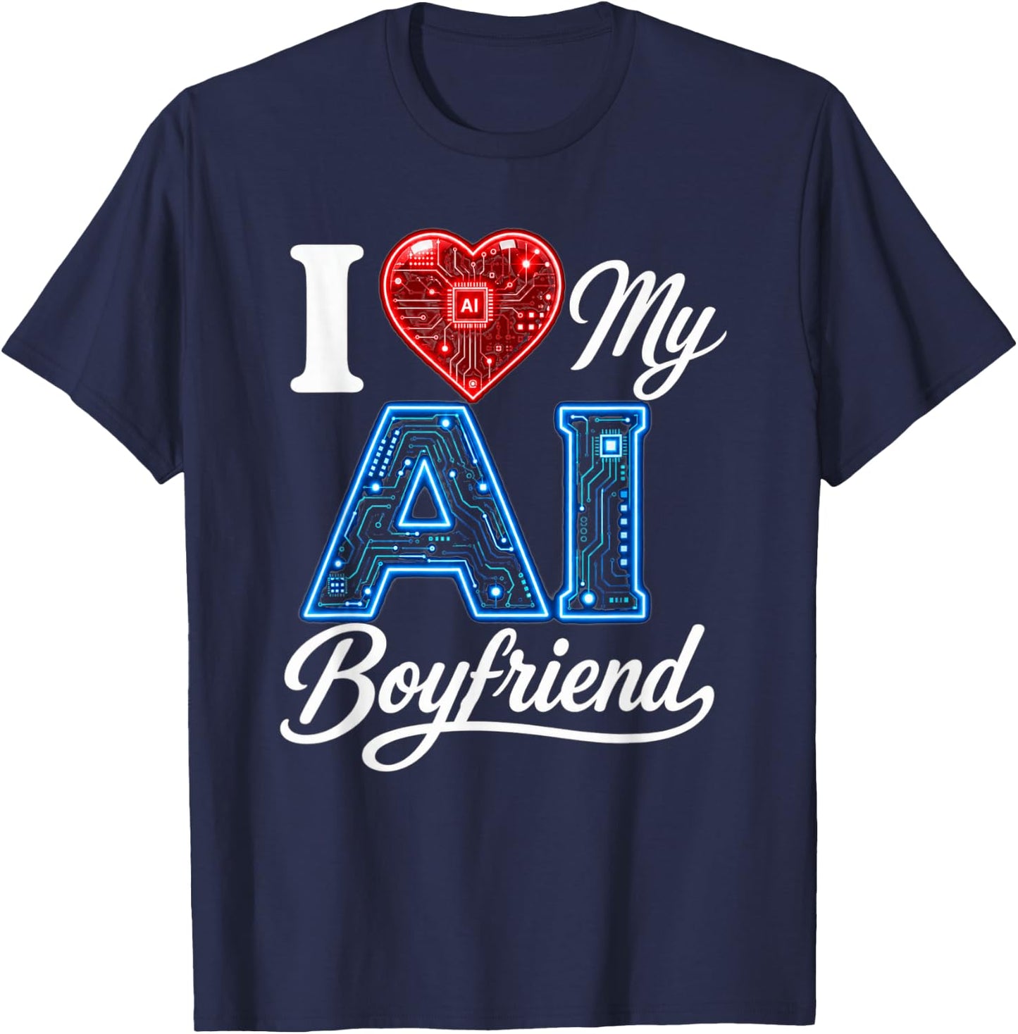 Men Women Saying I Love My AI Boyfriend Funny T-Shirt - T-Shirt | Navy