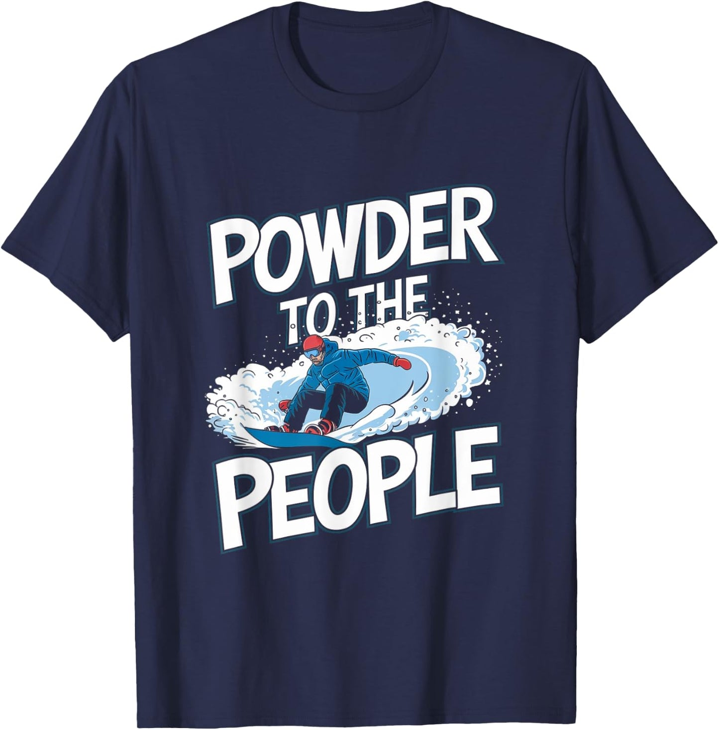 Funny Snowboarder Quote - Powder To The People T-Shirt - T-Shirt | Navy