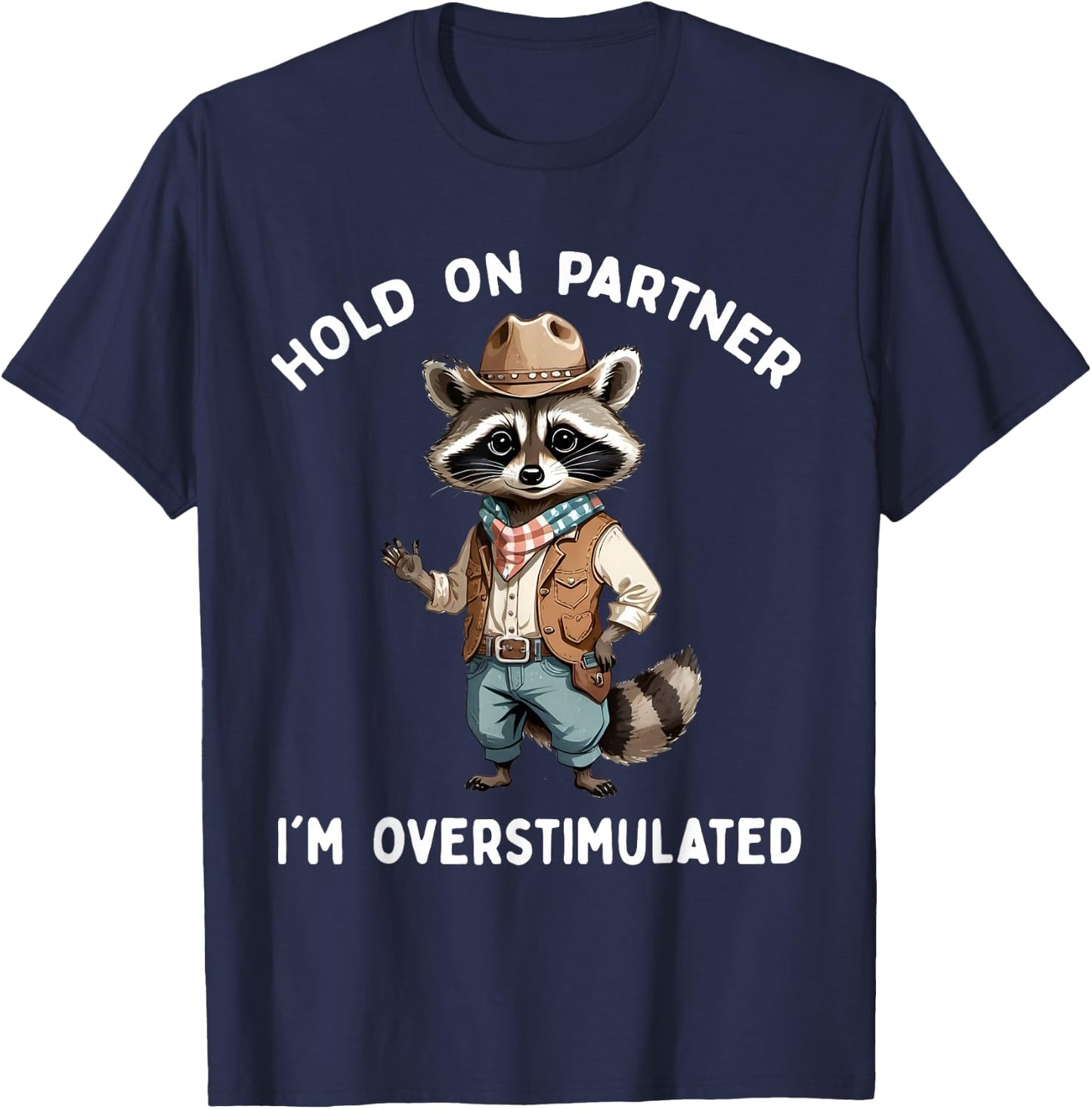 Hold On Partner I'm Overstimulated Raccoon Cowboy Funny Cute T-Shirt - T-Shirt | Navy
