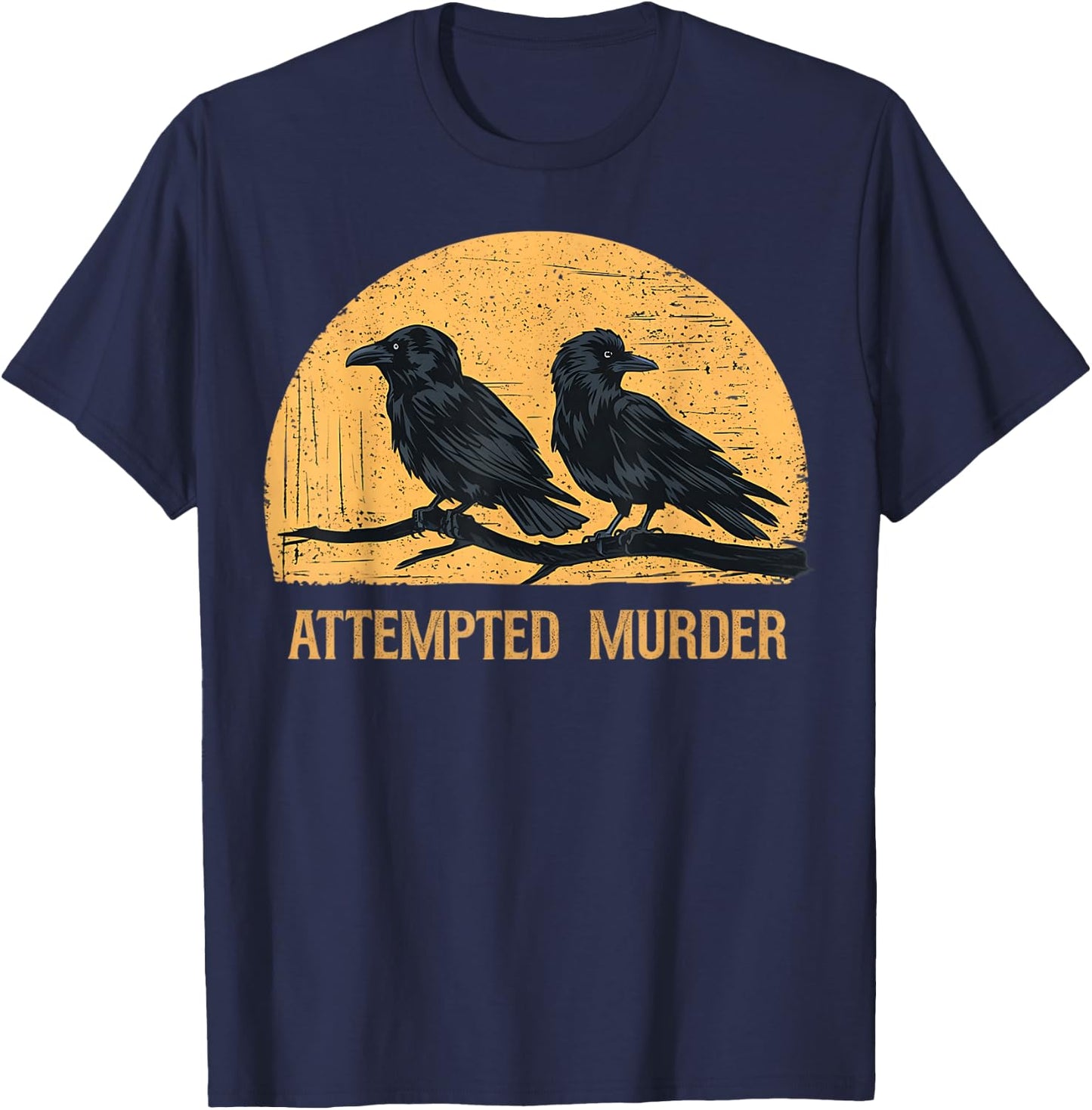 Attempted Murder Funny Ironic Crow Lover T-Shirt - T-Shirt | Navy