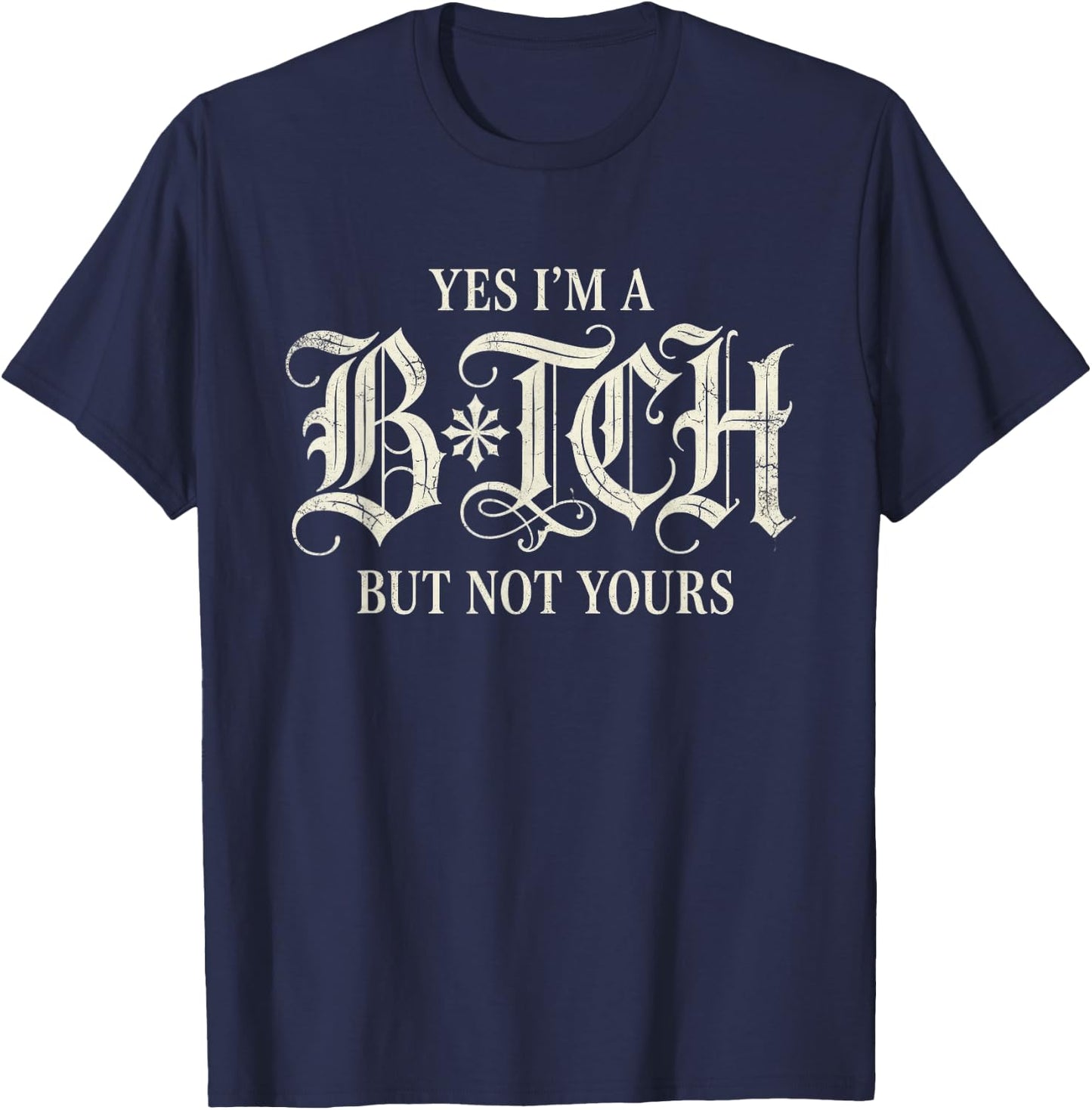 Yes I'm A Bitch But Not Yours Funny Sarcastic Women T-Shirt - T-Shirt | Navy