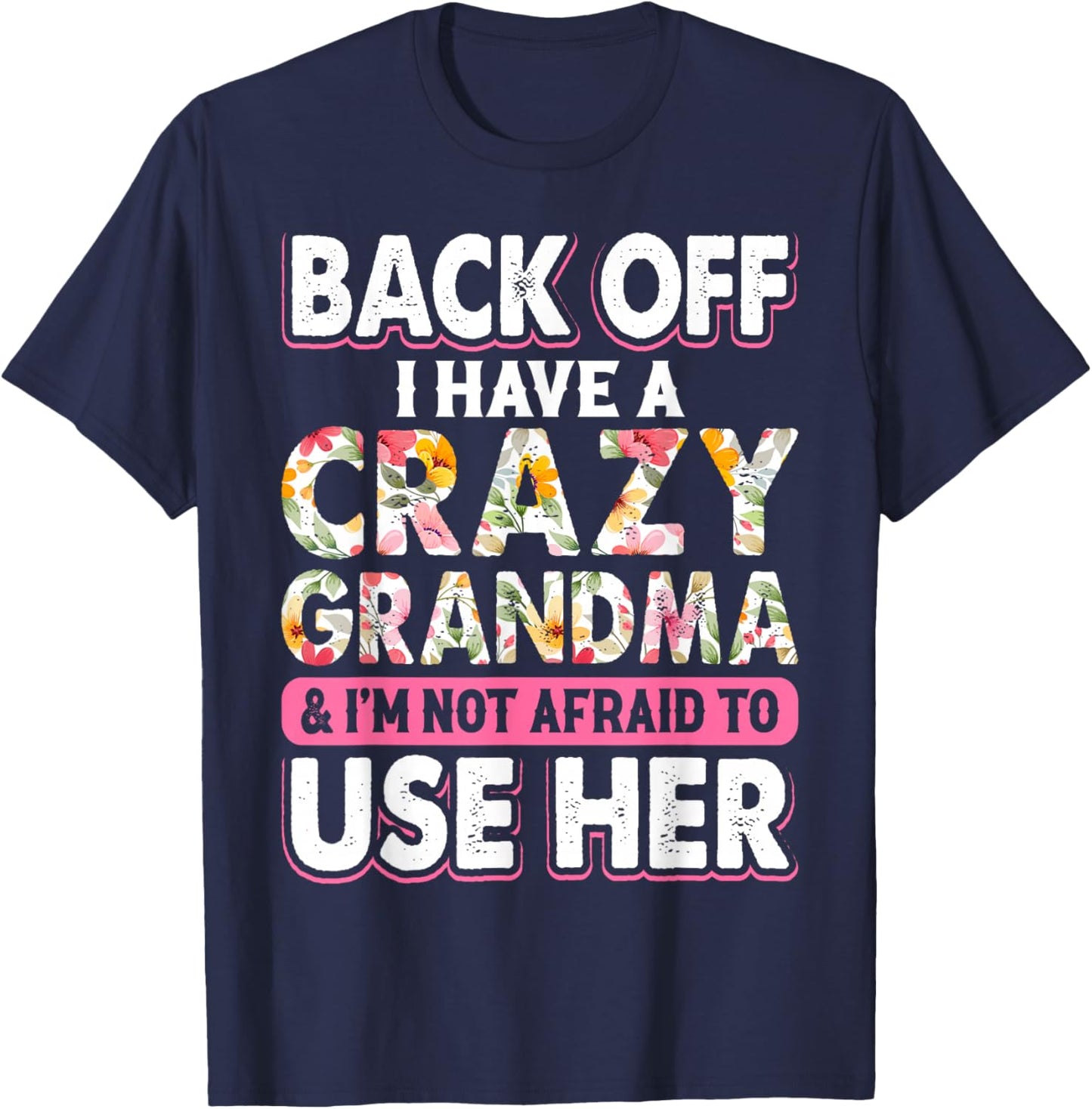 Back Off I Have A Crazy Grandma & I'm Not Afraid To Use Her T-Shirt - T-Shirt | Navy