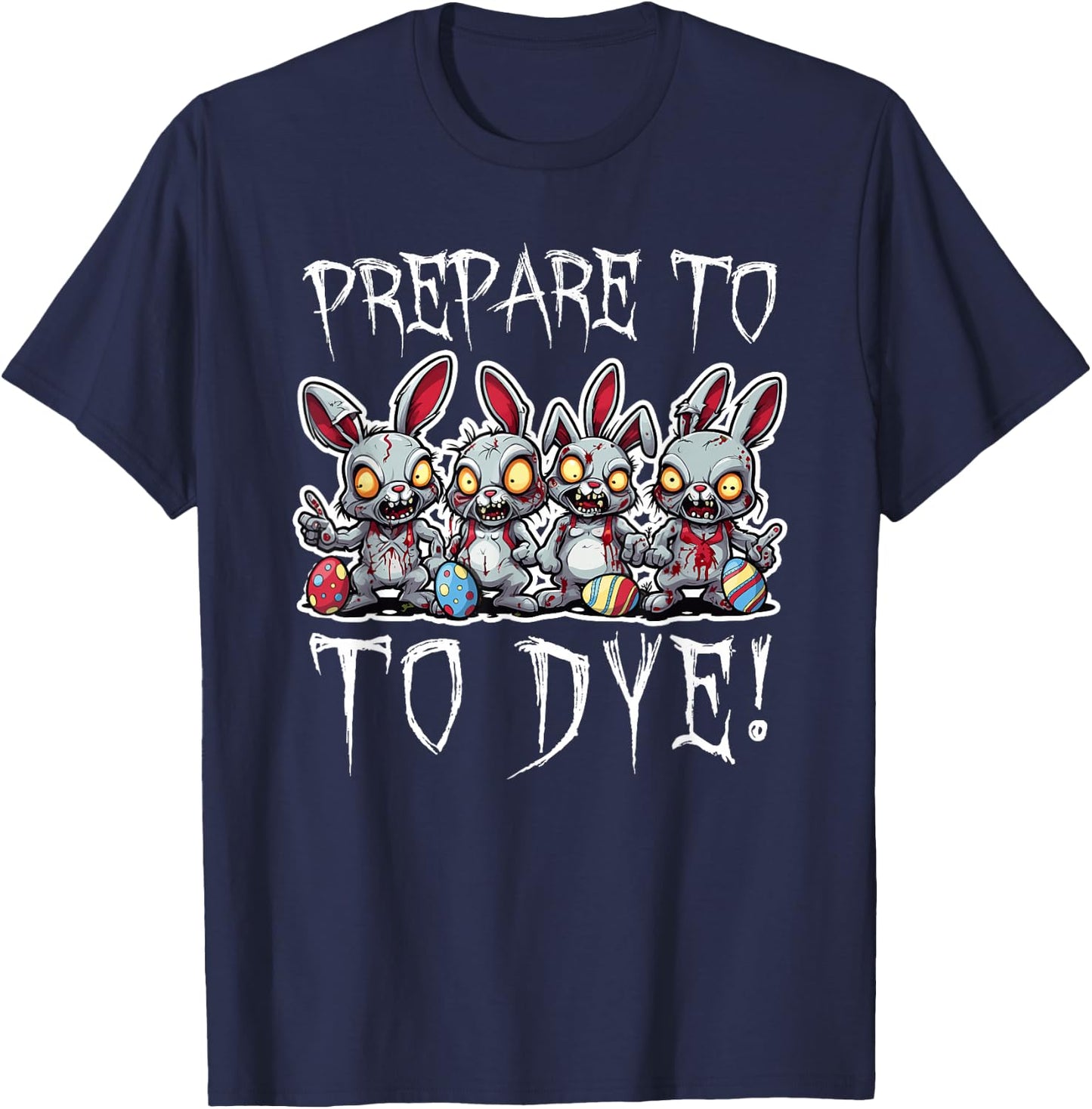 Prepare To DYE Eggs Funny Easter Egg Hunting T-Shirt - T-Shirt | Navy