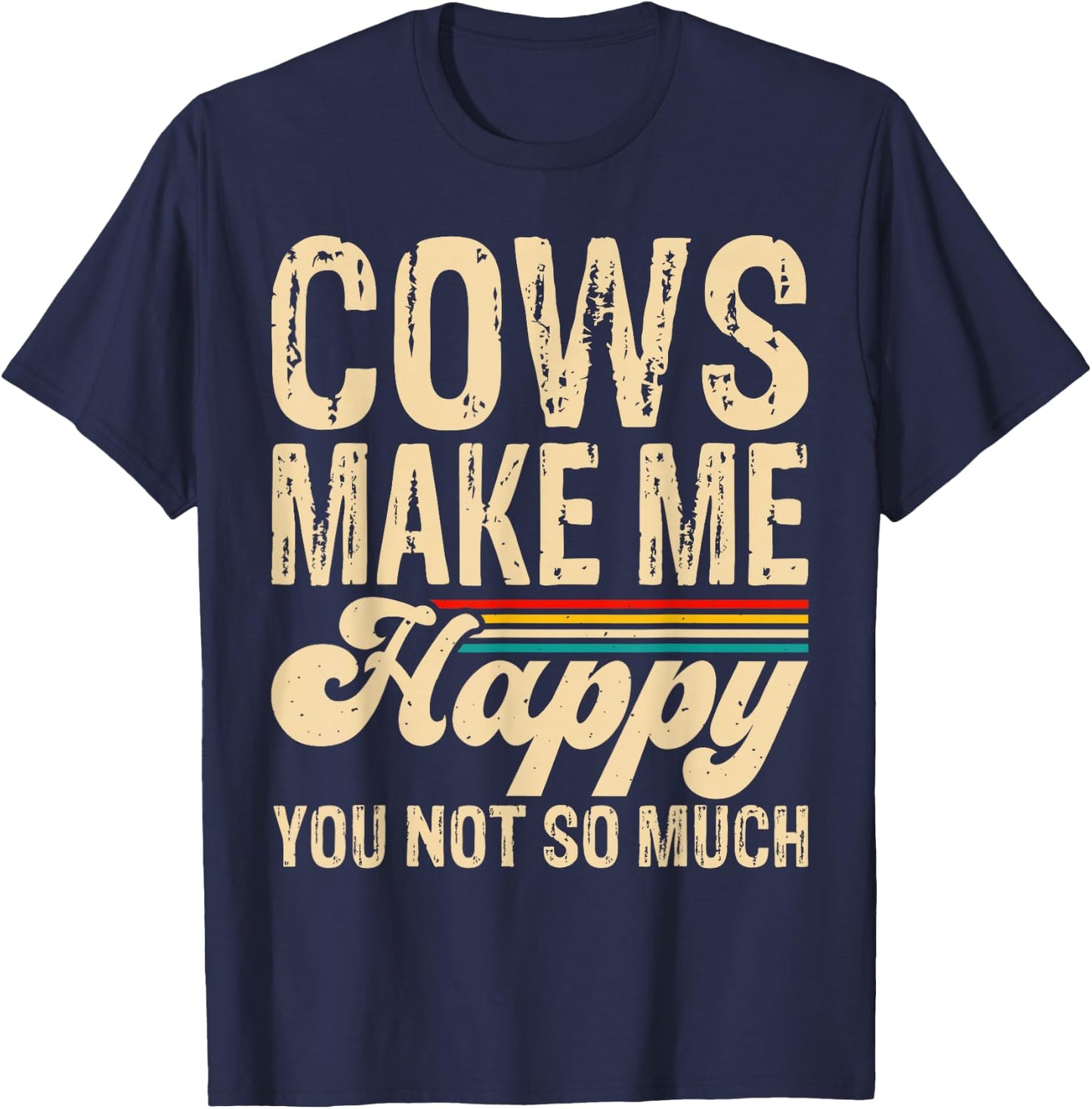 Cows Make Me Happy You Not So Much T-Shirt - T-Shirt | Navy