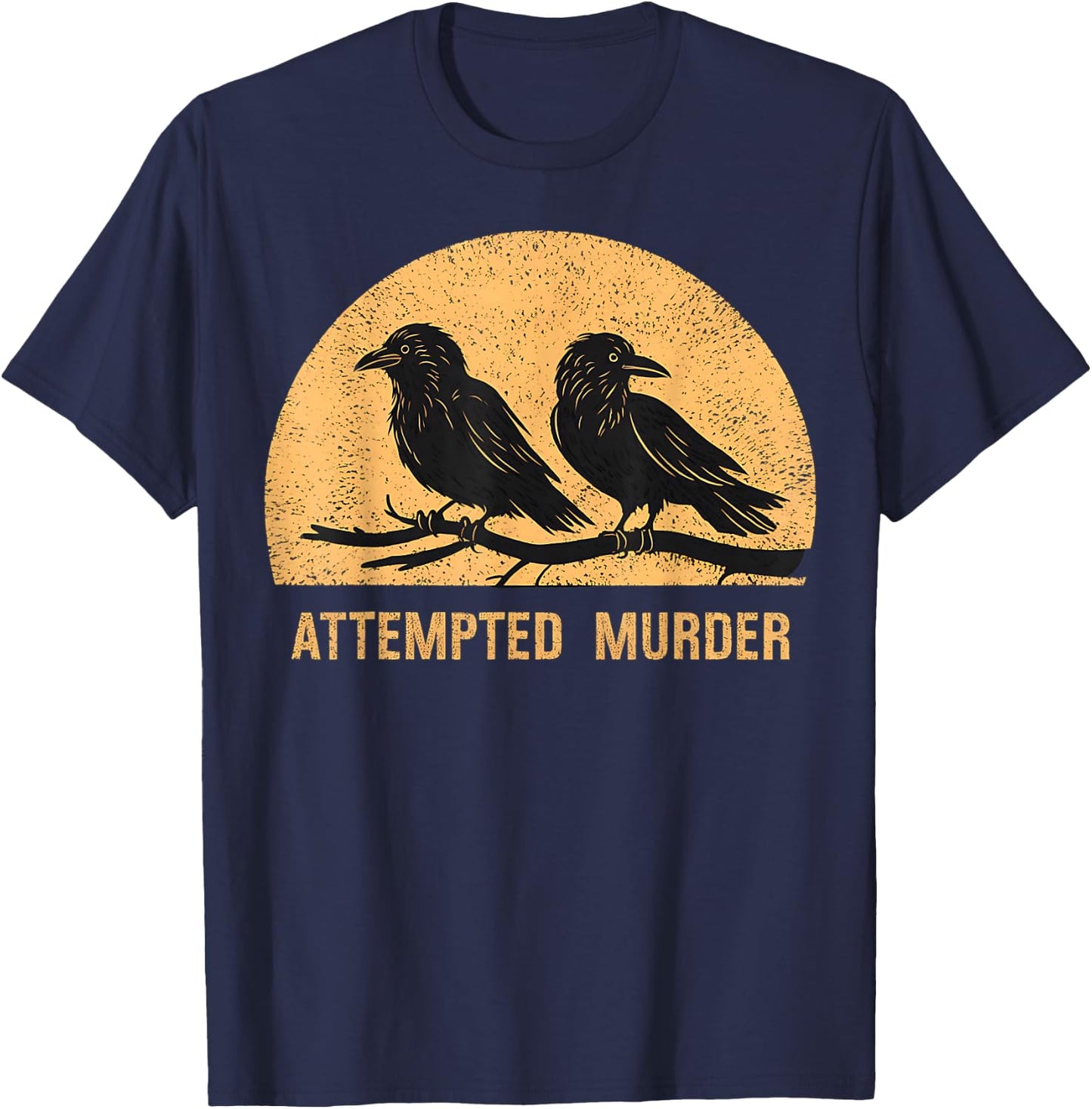 Attempted Murder Funny Ironic Crow Lover T-Shirt - T-Shirt | Navy