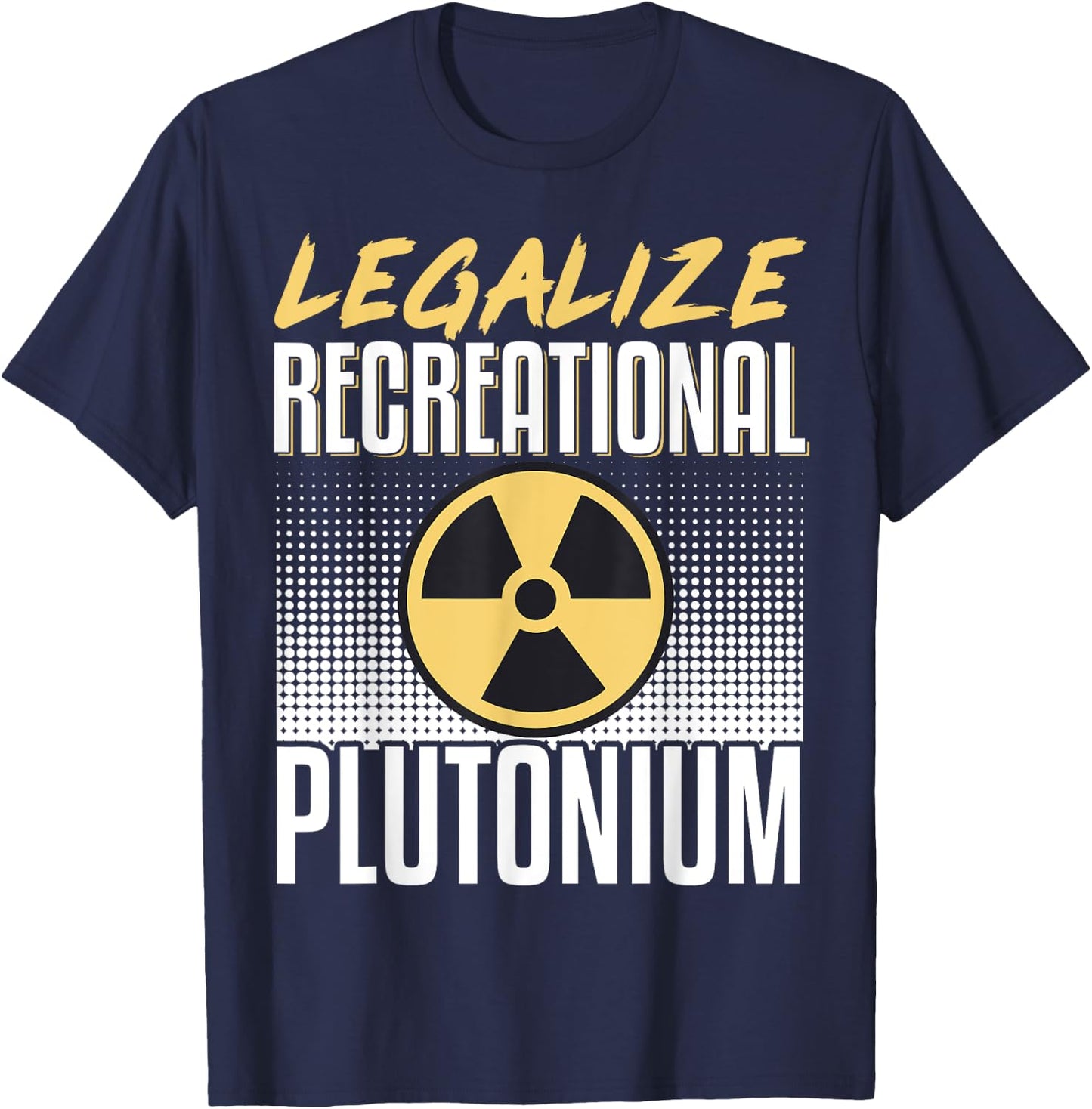 Legalize Recreational Plutonium T-Shirt - T-Shirt | Navy