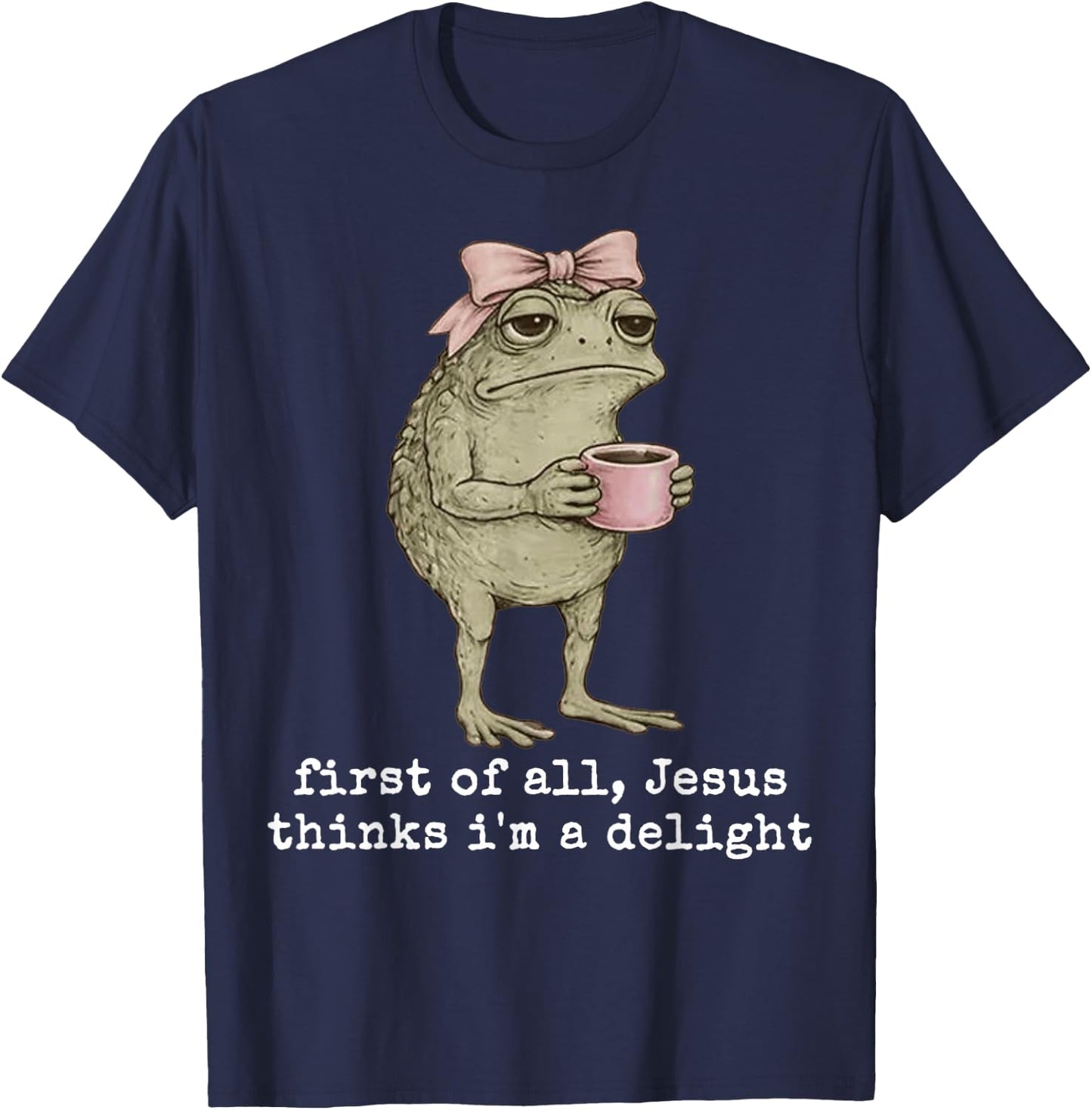 Jesus Thinks I’m A Delight Frog Coffee Design T-Shirt - T-Shirt | Navy