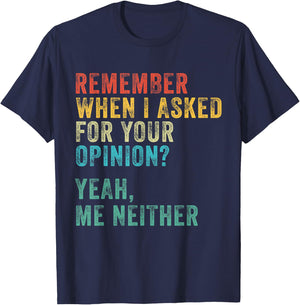 Remember When I Asked For Your Opinion? Funny Vintage Retro T-Shirt - T-Shirt | Navy