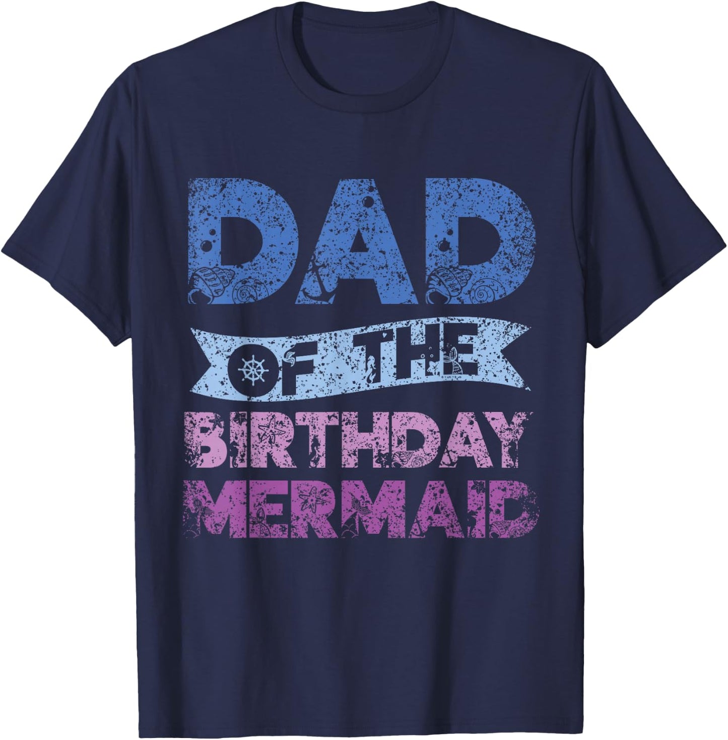 Father The Birthday Mermaid Birthday Mermaid T-Shirt - T-Shirt | Navy