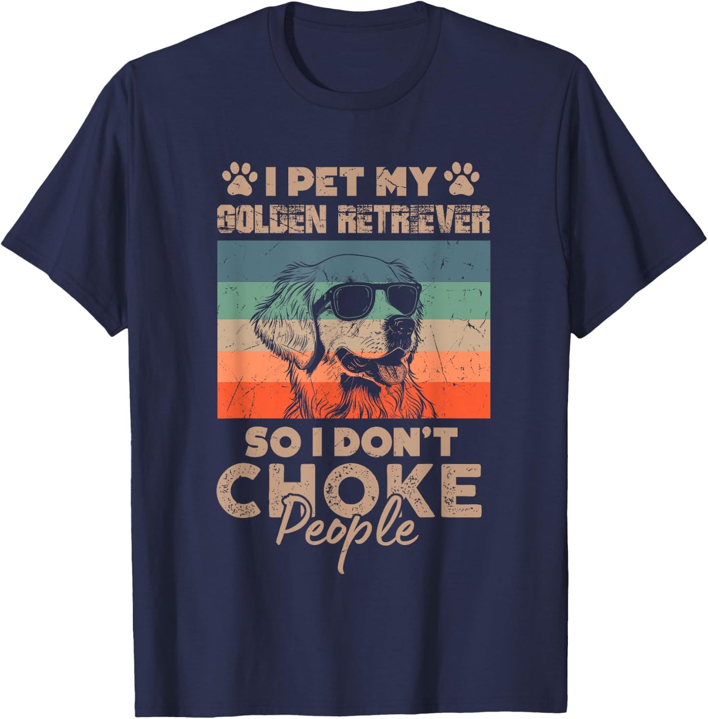 I Pet My Golden Retriever So I Don't Choke People Funny Dog T-Shirt - T-Shirt | Navy