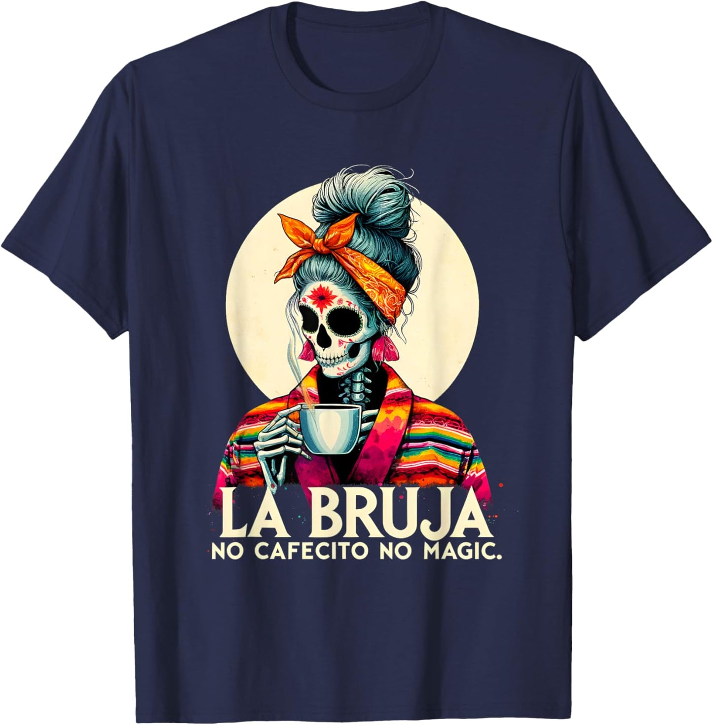 Funny Skeleton La Bruja No Cafecito No Magic Skeleton Women T-Shirt - T-Shirt | Navy