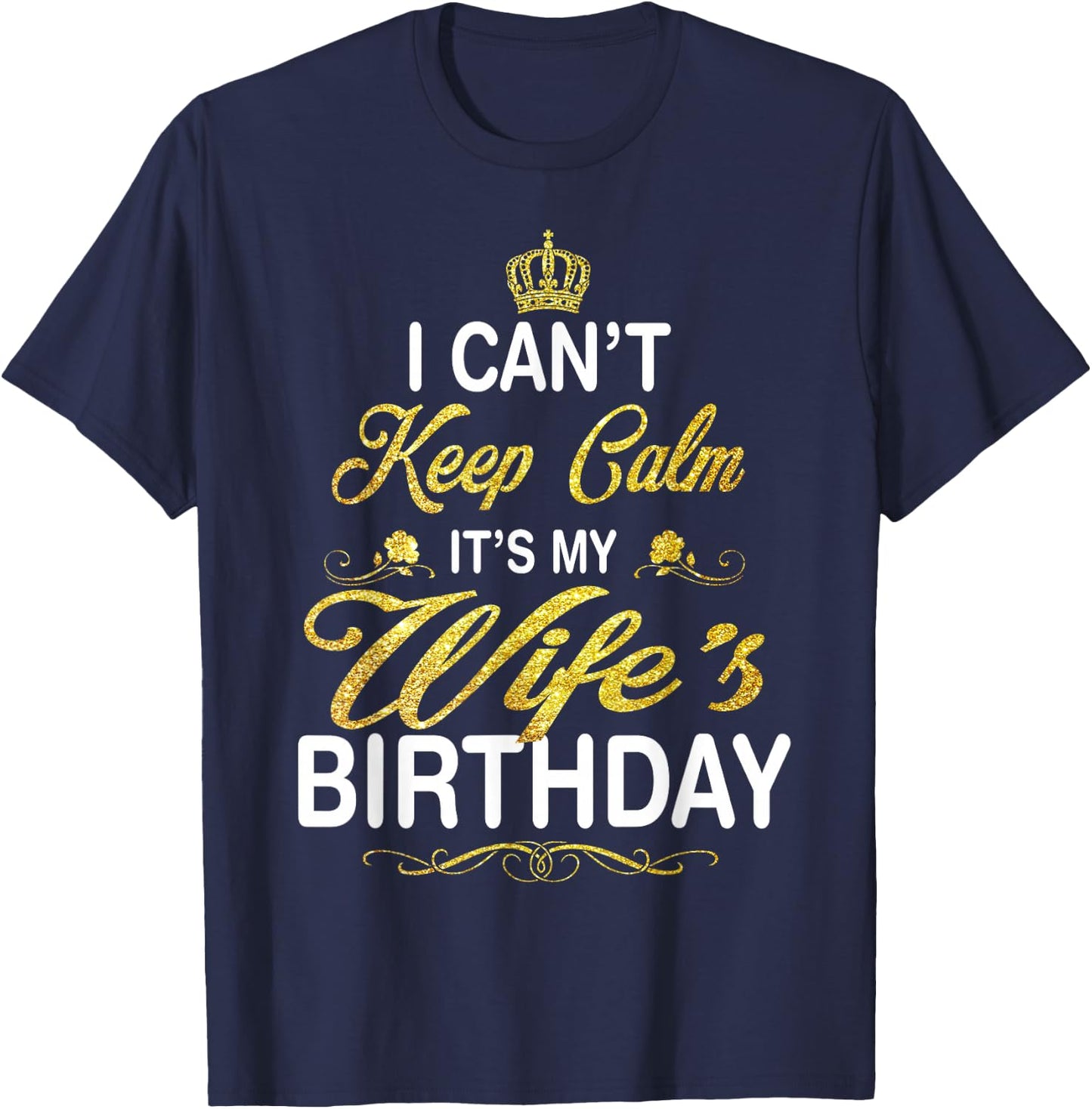 Vintage I Can't Keep Calm It's My Wife's Birthday T-Shirt - T-Shirt | Navy