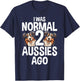 I Was Normal 2 Aussies Ago Funny Australian Shepherd T-Shirt - T-Shirt | Navy