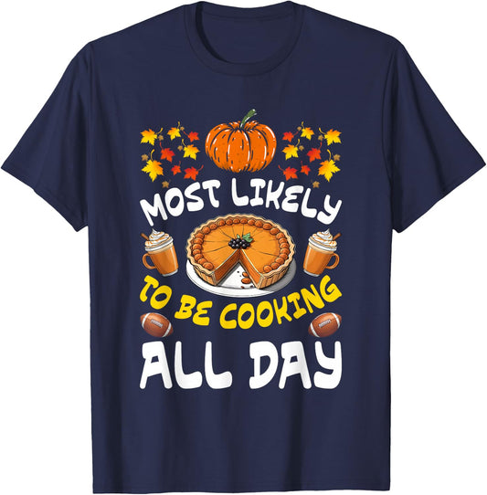 Funny Thanksgiving Family Most Likely To Be Cooking All Day T-Shirt - T-Shirt | Navy