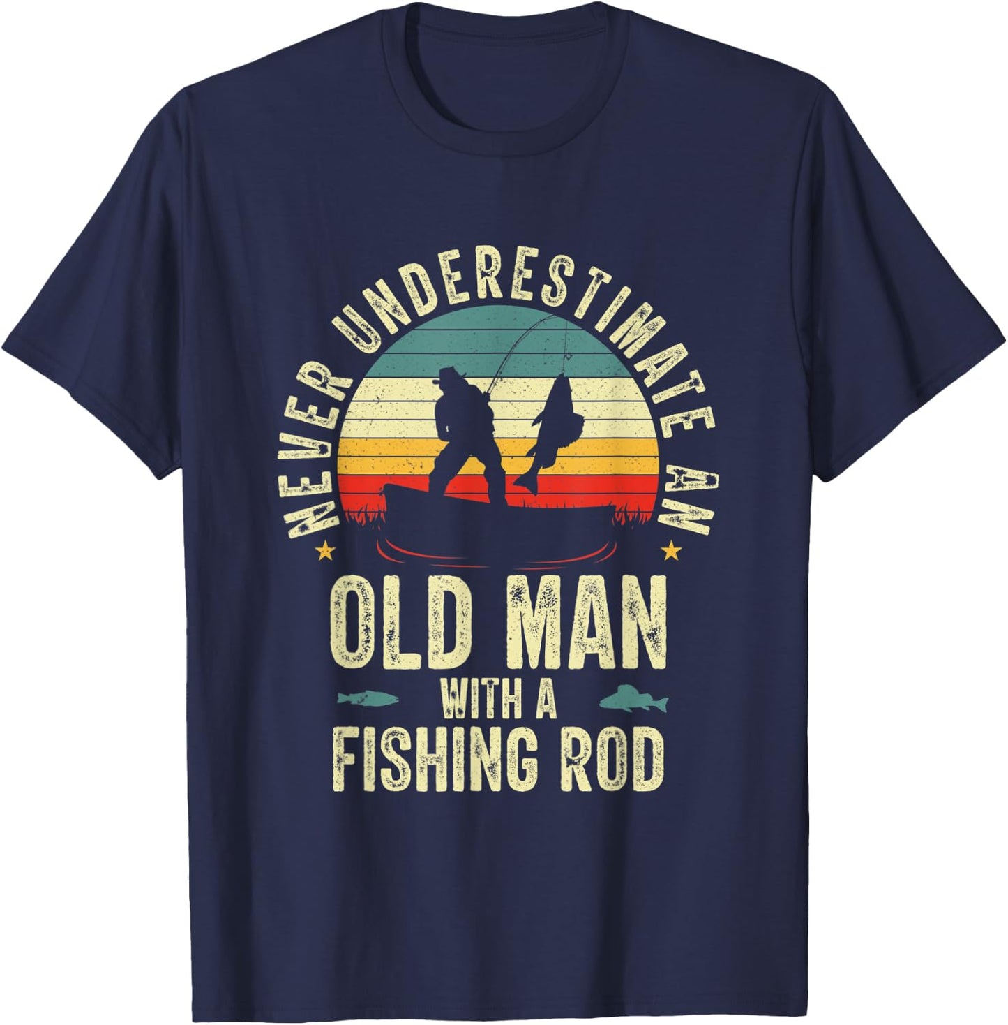 Never Underestimate An Old Man With A Fishing Rod Fisherman T-Shirt - T-Shirt | Navy