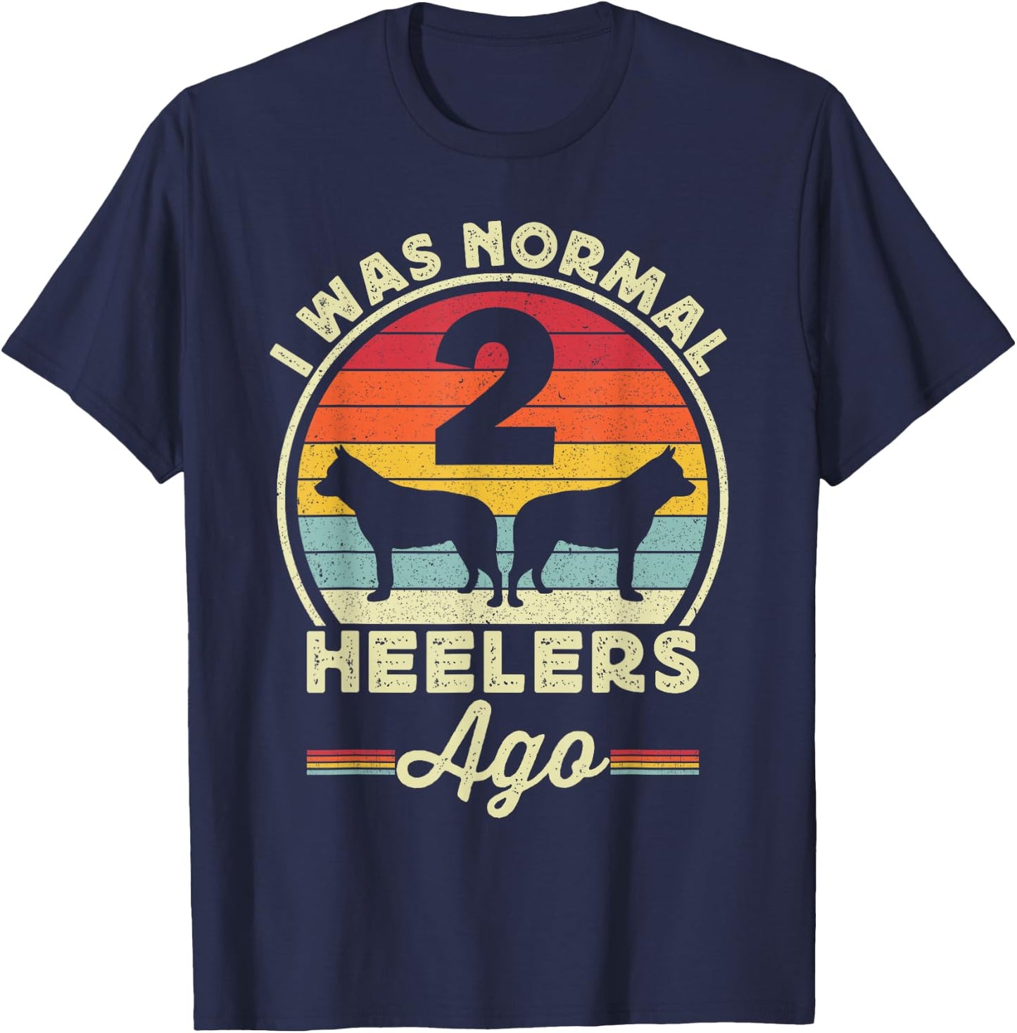 I Was Normal 2 Heelers Ago Australian Cattle Dog Blue Heeler T-Shirt - T-Shirt | Navy