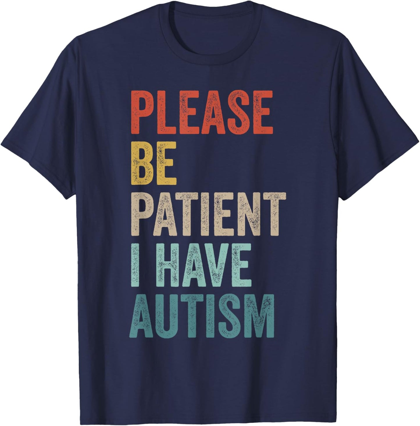Autistic Neurodivergent Please Be Patient I Have Autism , Black, S T-Shirt - T-Shirt | Navy