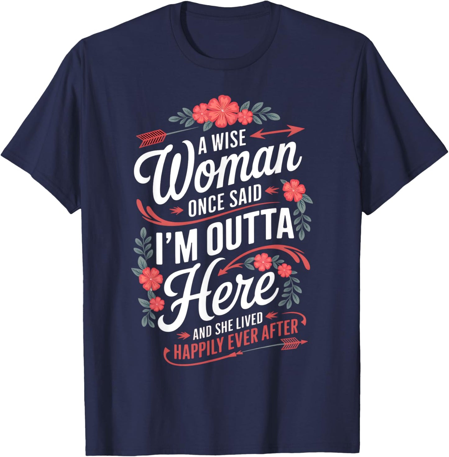 A Wise Woman Once Said I'm Outta Here Funny Retirement Women T-Shirt - T-Shirt | Navy