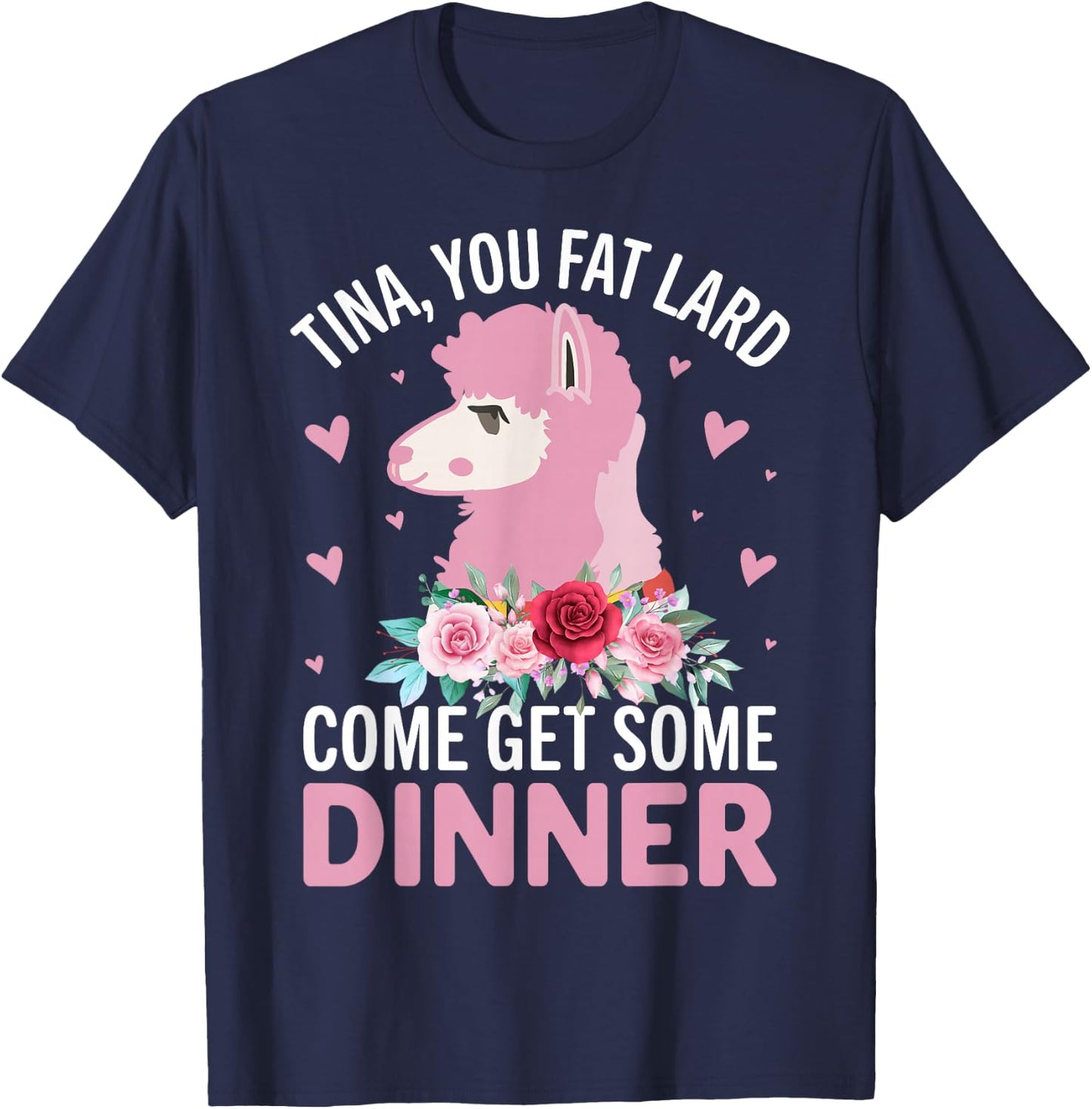Tina You Fat Lard Come Get Some Dinner T-Shirt - T-Shirt | Navy