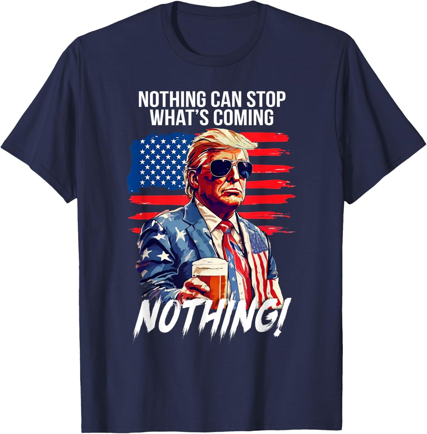Trump Nothing Can Stop What's Coming Nothing T-Shirt - T-Shirt | Navy