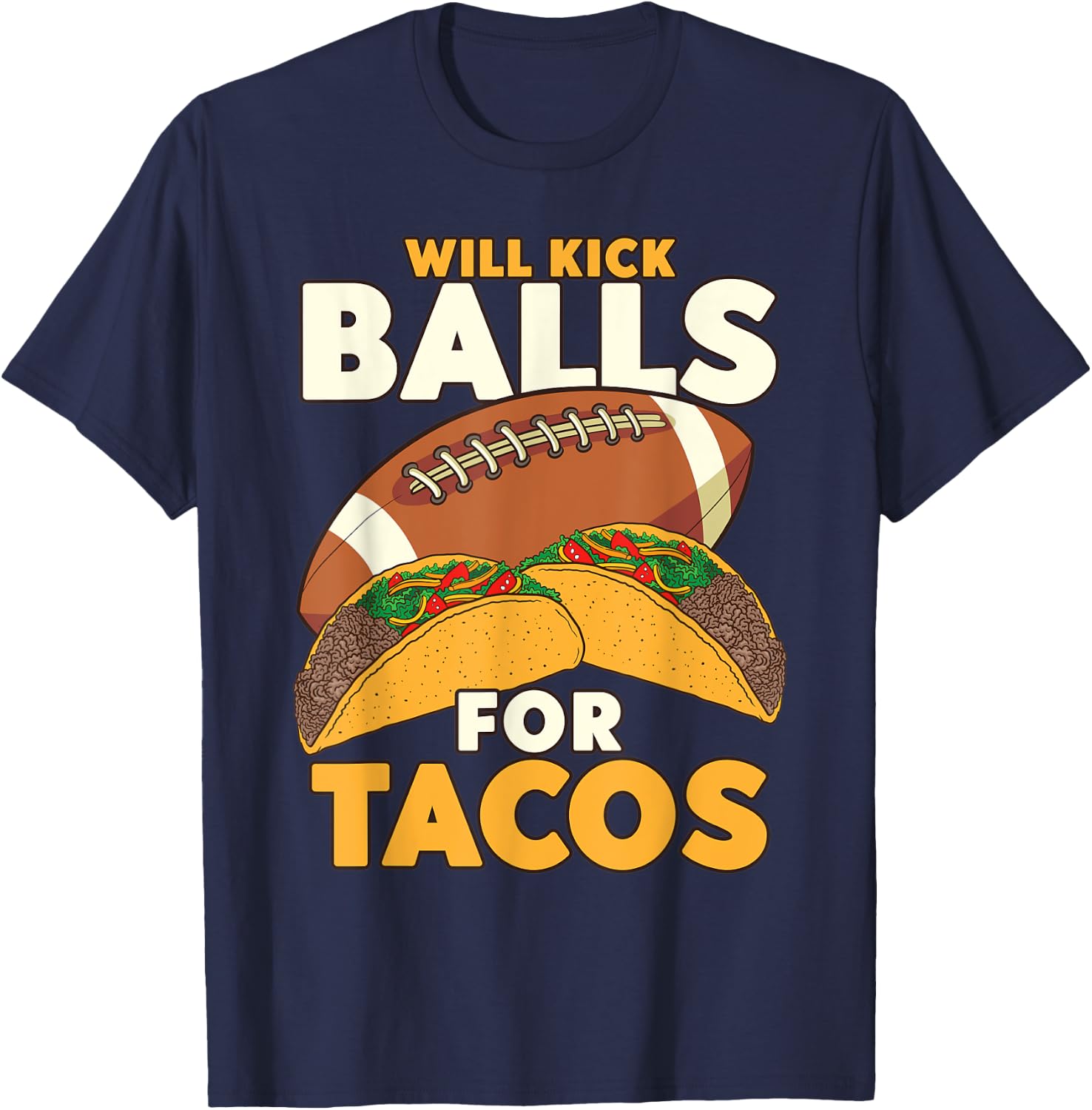 Will Kick Balls For Tacos Football Tacos T-Shirt - T-Shirt | Navy