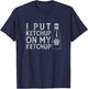 Heinz Tomato Ketchup I Put Ketchup On My Ketchup Distressed T-Shirt - T-Shirt | Navy