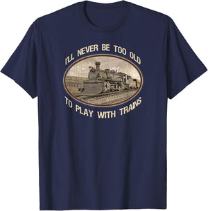 I'll never be too old to play with trains T-Shirt - T-Shirt | Navy