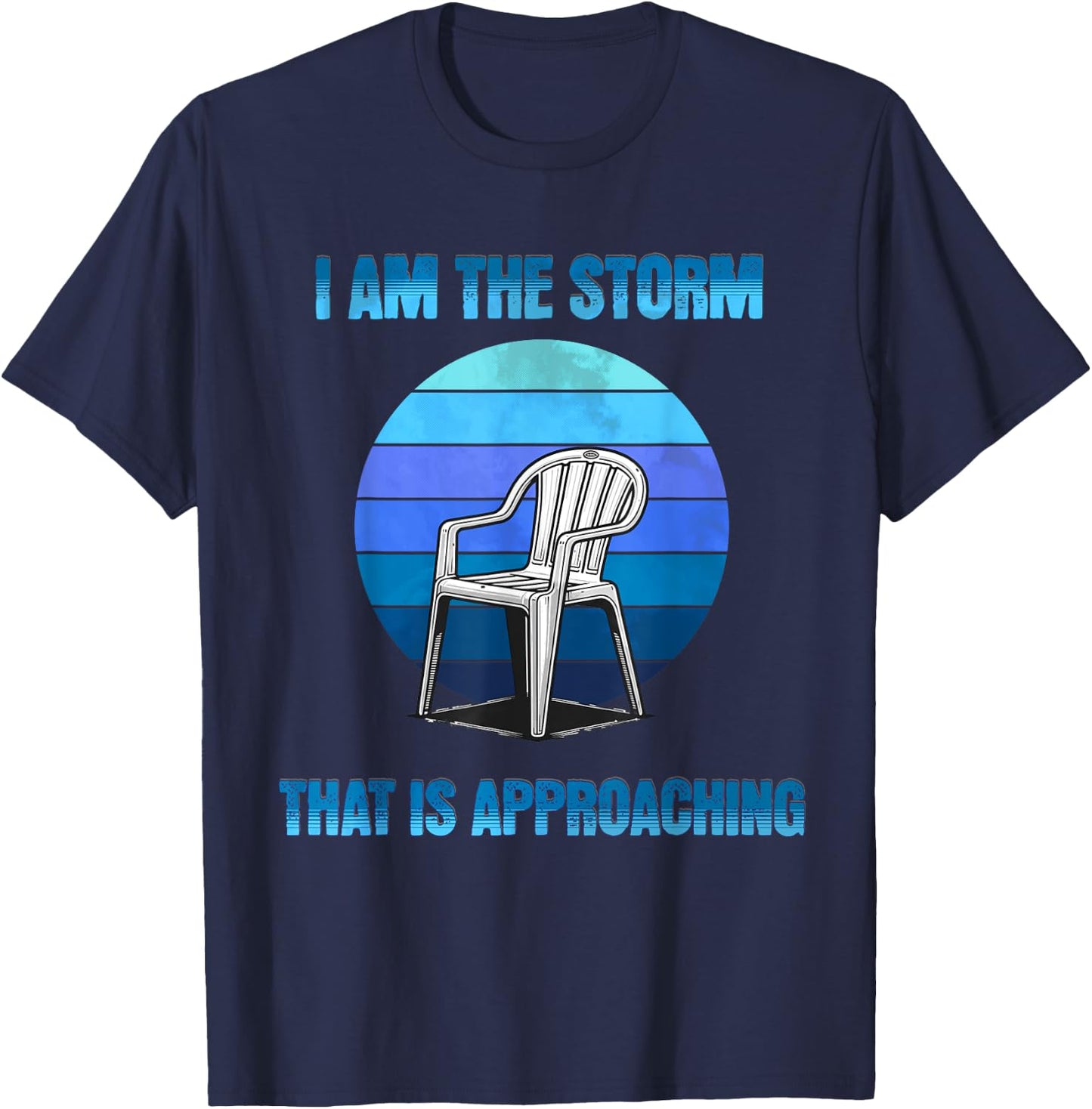I Am The Storm That Is Approaching Plastic Chair Meme T-Shirt - T-Shirt | Navy