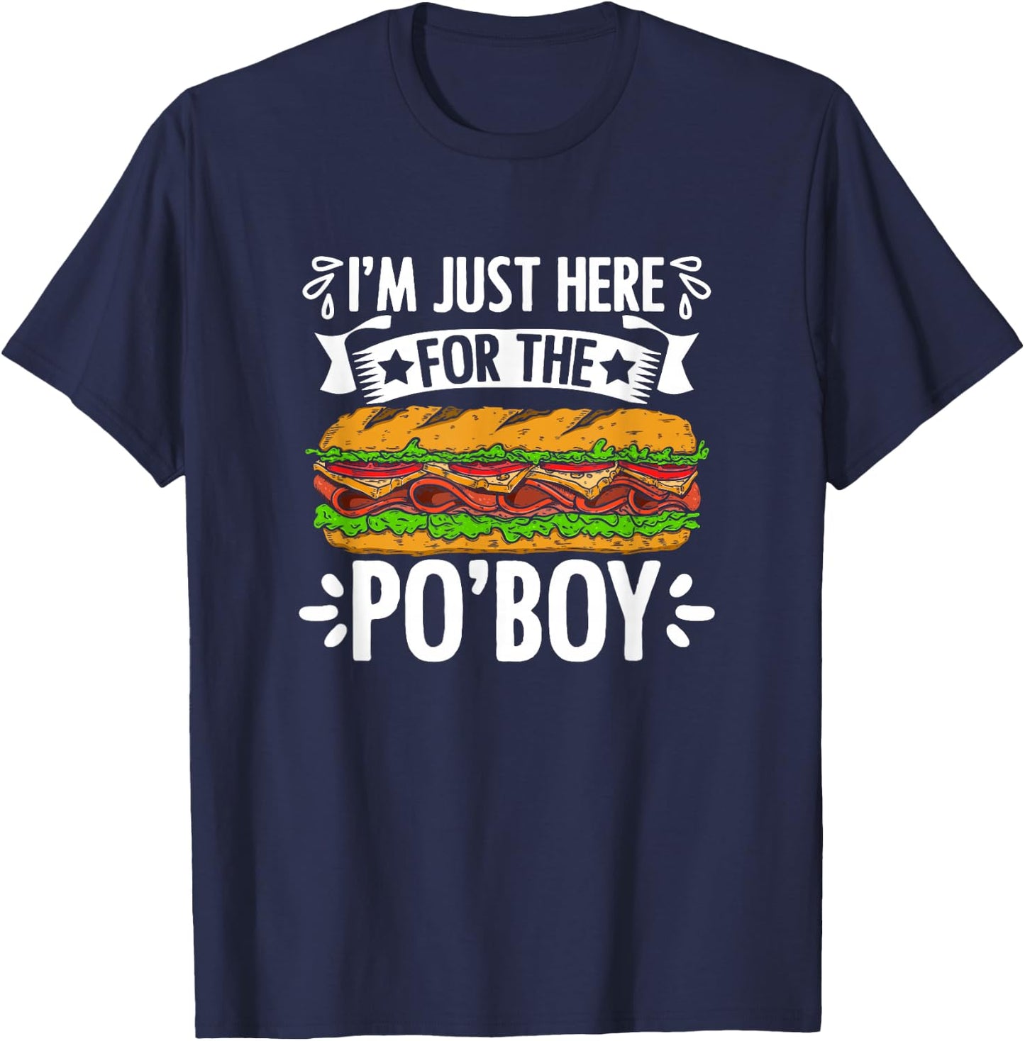 Just Here For Po'Boy Sandwich Food New Orleans Po-Boy T-Shirt - T-Shirt | Navy