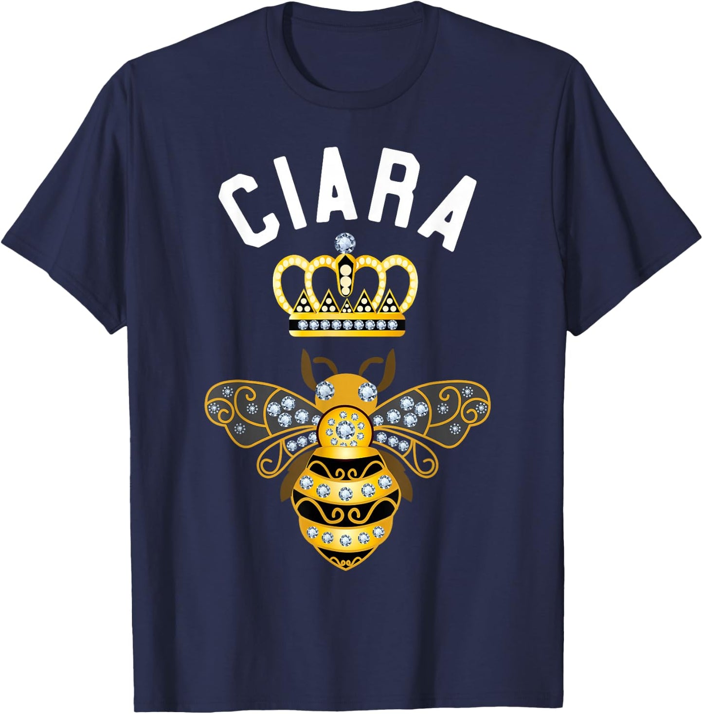 Ciara Name Ciara Birthday Gifts Queen Crown Bee Ciara T-Shirt - T-Shirt | Navy