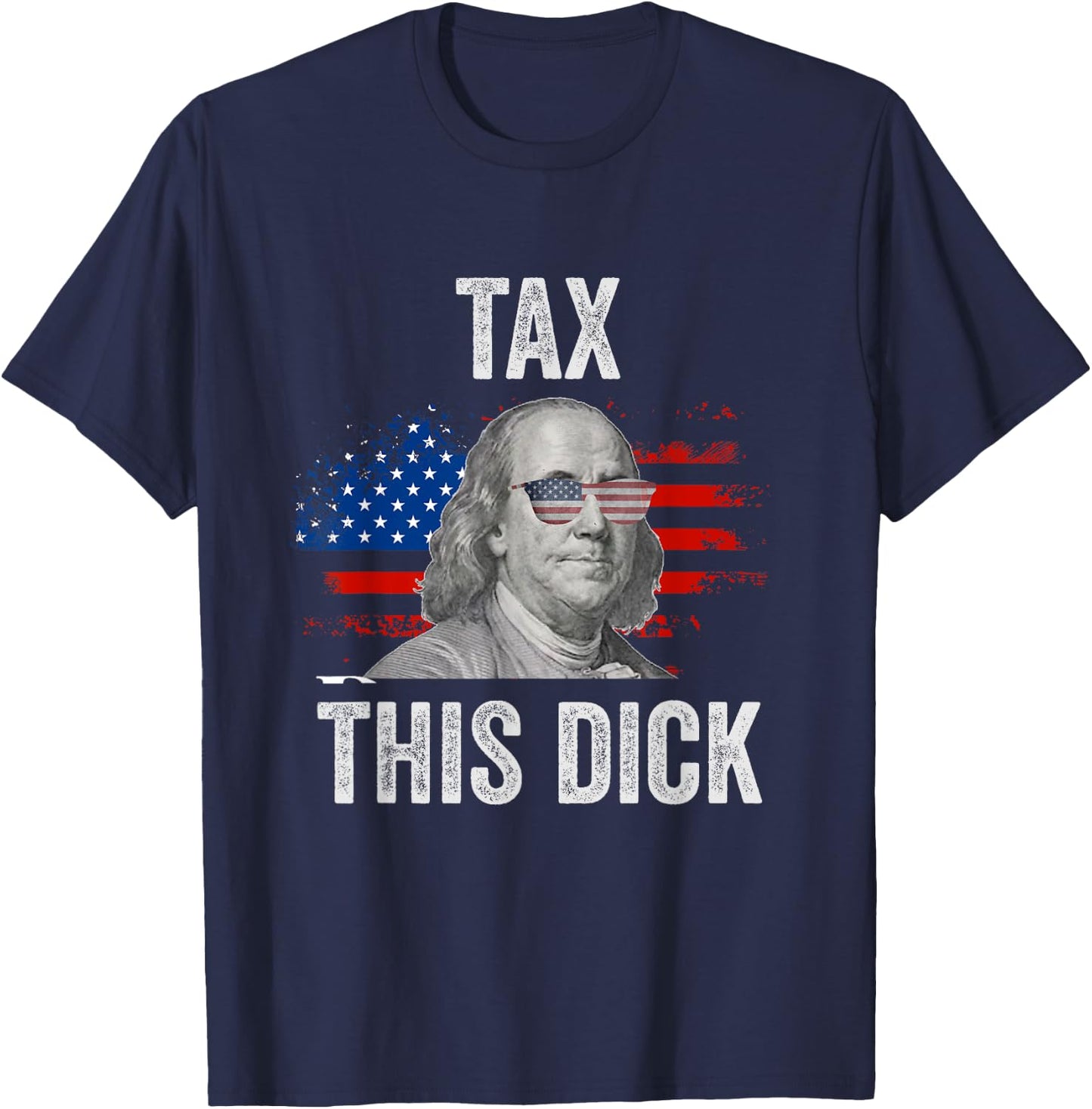 Funny 4th Of July Republican Ben Franklin Tax This Dick T-Shirt - T-Shirt | Navy
