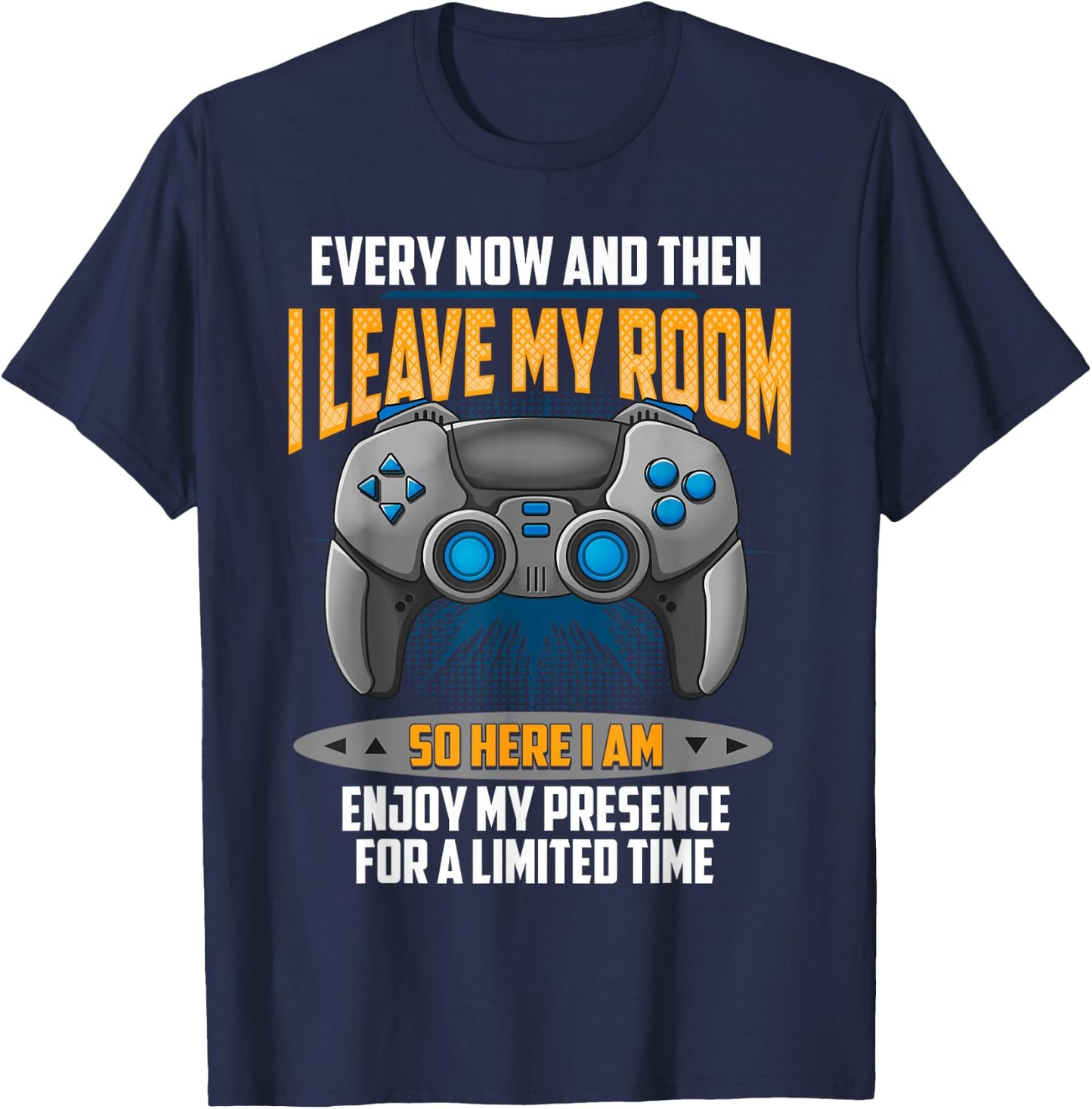 Every Now And Then I Leave My Room Funny Gamer Gaming T-Shirt - T-Shirt | Navy