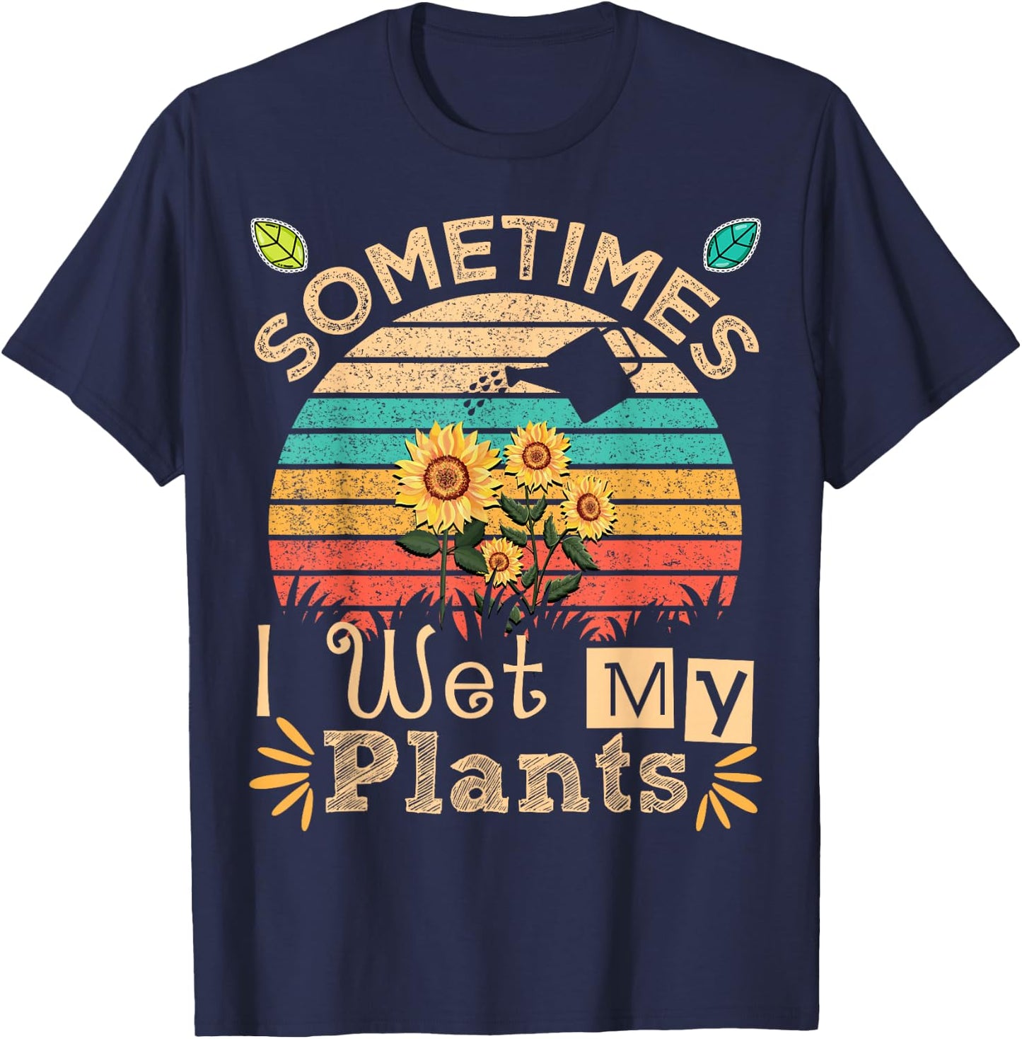 Sometimes I Wet My Plants Vintage Sunflower Funny Gardening T-Shirt - T-Shirt | Navy