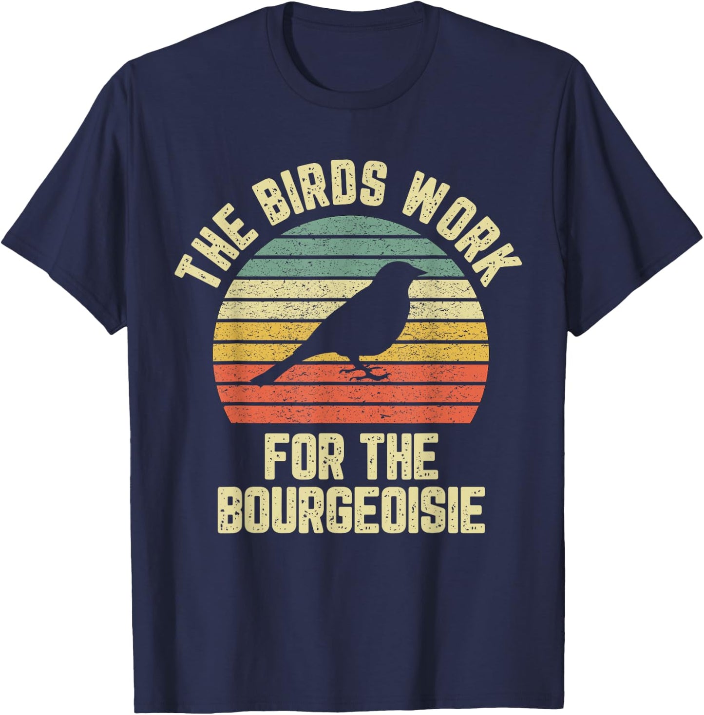 Funny The Birds Work for the Bourgeoisie T-Shirt - T-Shirt | Navy