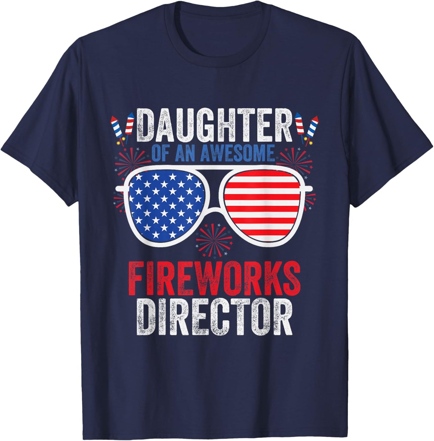 Daughter of an Awesome Fireworks Director Funny 4th Of July T-Shirt - T-Shirt | Navy