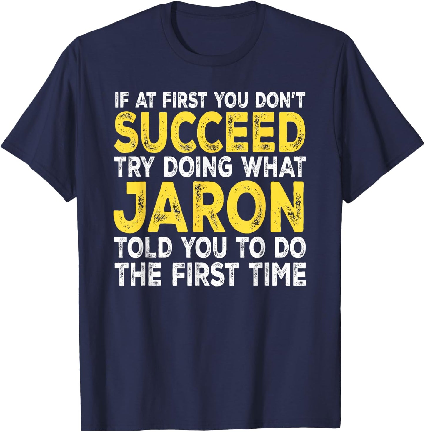 Jaron - If at First You Don't Succeed Try Doing What T-Shirt - T-Shirt | Navy