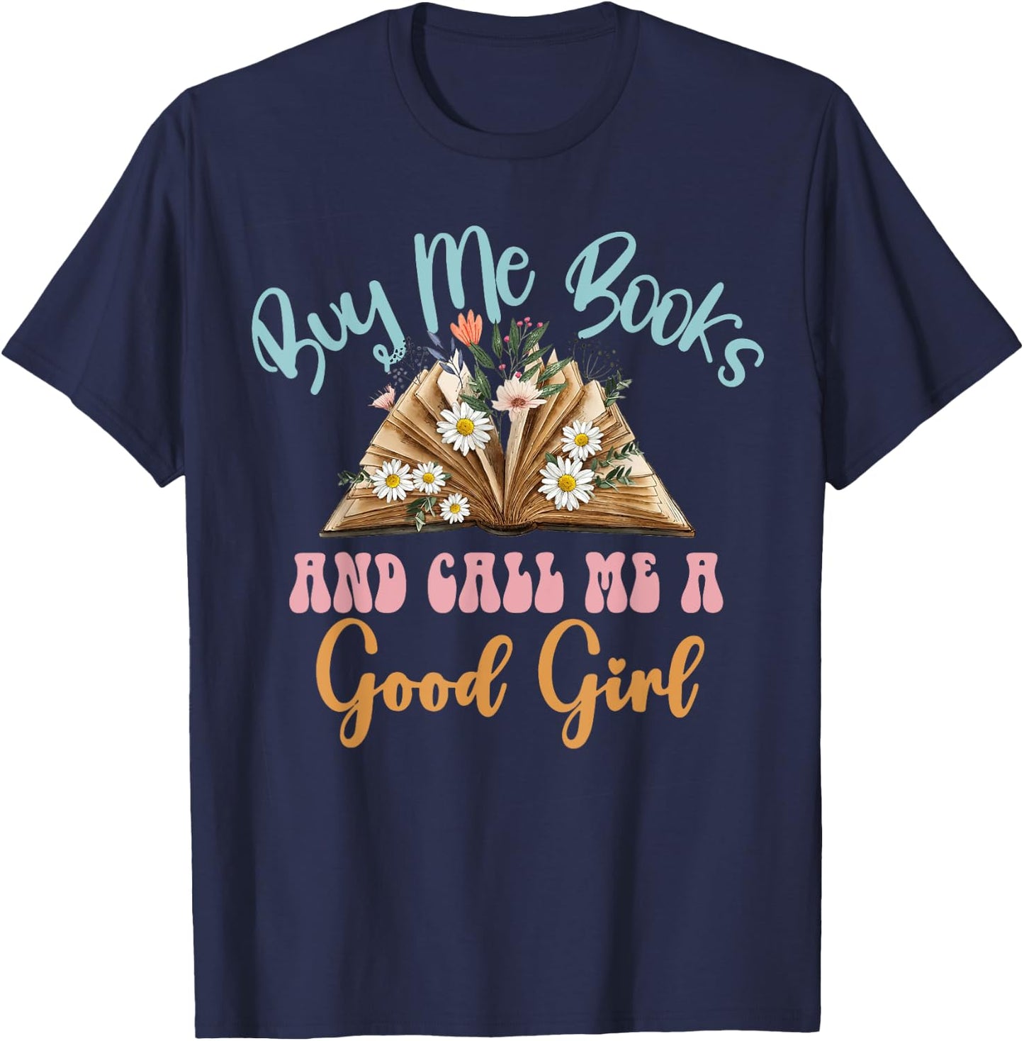 Buy Me Books And Call Me a Good-Girl, Smut Book Reader T-Shirt - T-Shirt | Navy