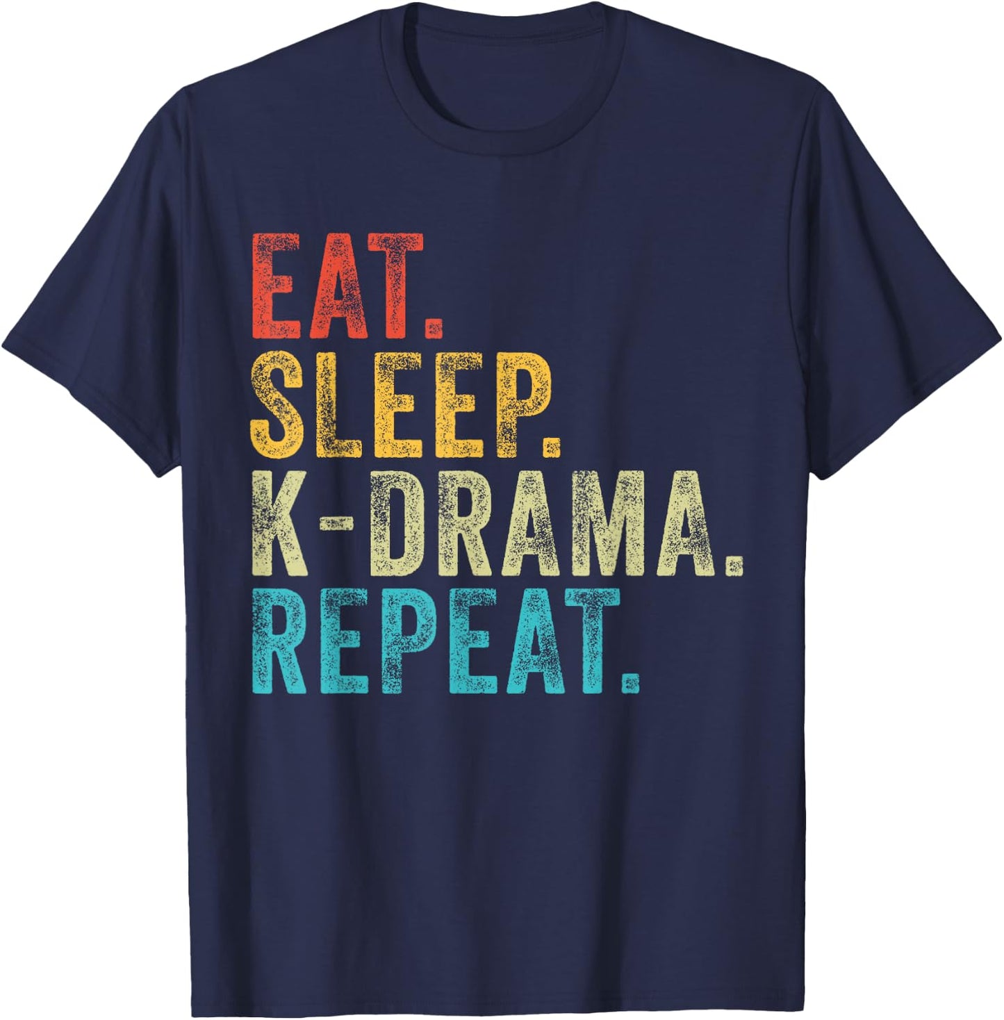 Eat Sleep K-Drama Repeat TV Korean Fan Movie Television T-Shirt - T-Shirt | Navy