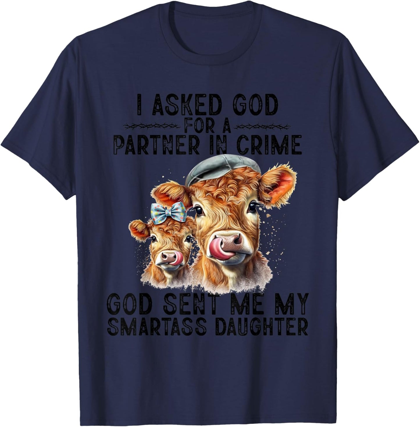 I Asked God Partner In Crime He Sent Me My Smartass Daughter T-Shirt - T-Shirt | Navy