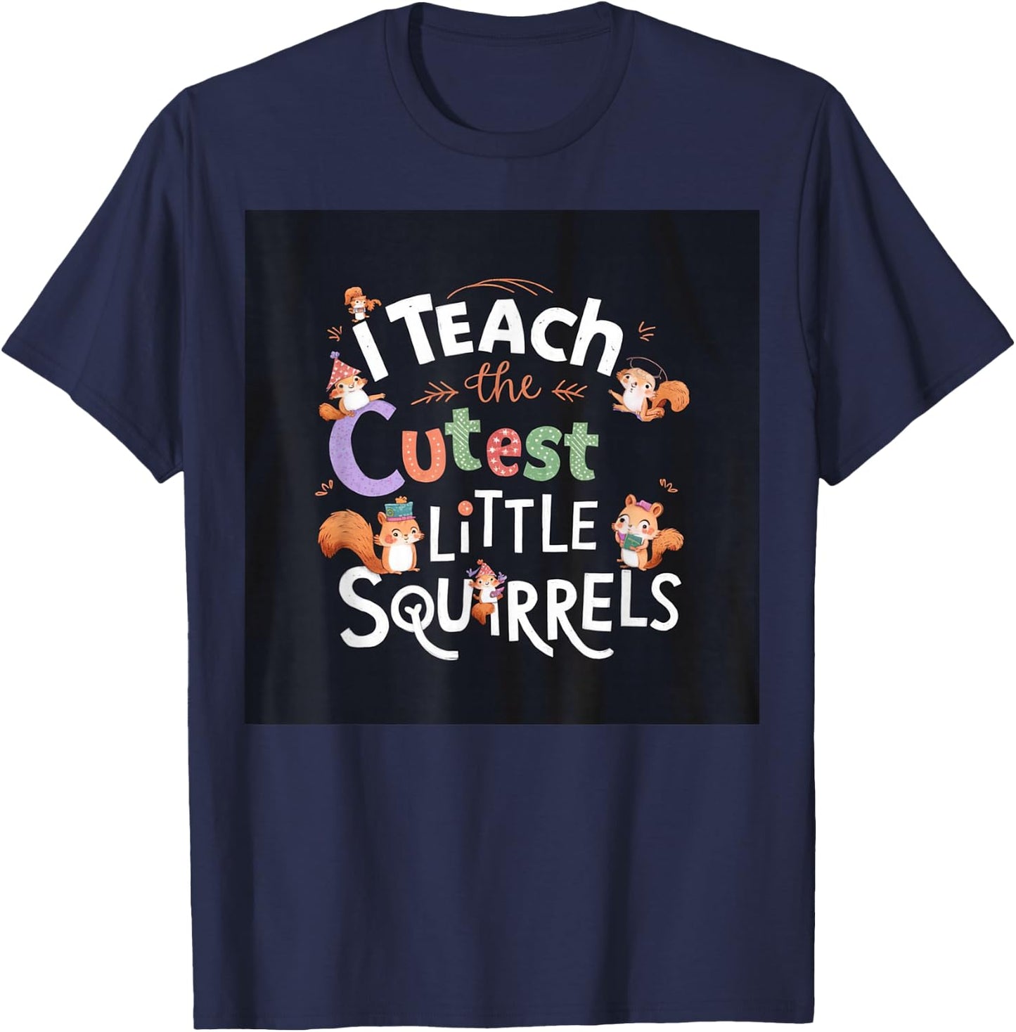 I Teach The Cutest Little Squirrels Cute Fun Teacher School T-Shirt - T-Shirt | Navy