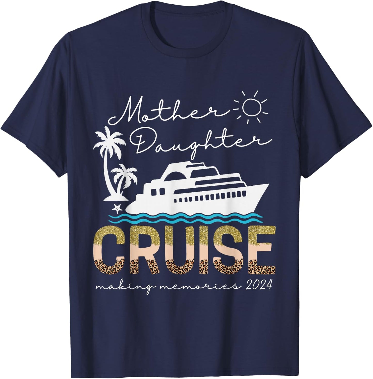 Cruise Ship Daughter Mother Vacation Trip Leopard 2024 Funny T-Shirt - T-Shirt | Navy