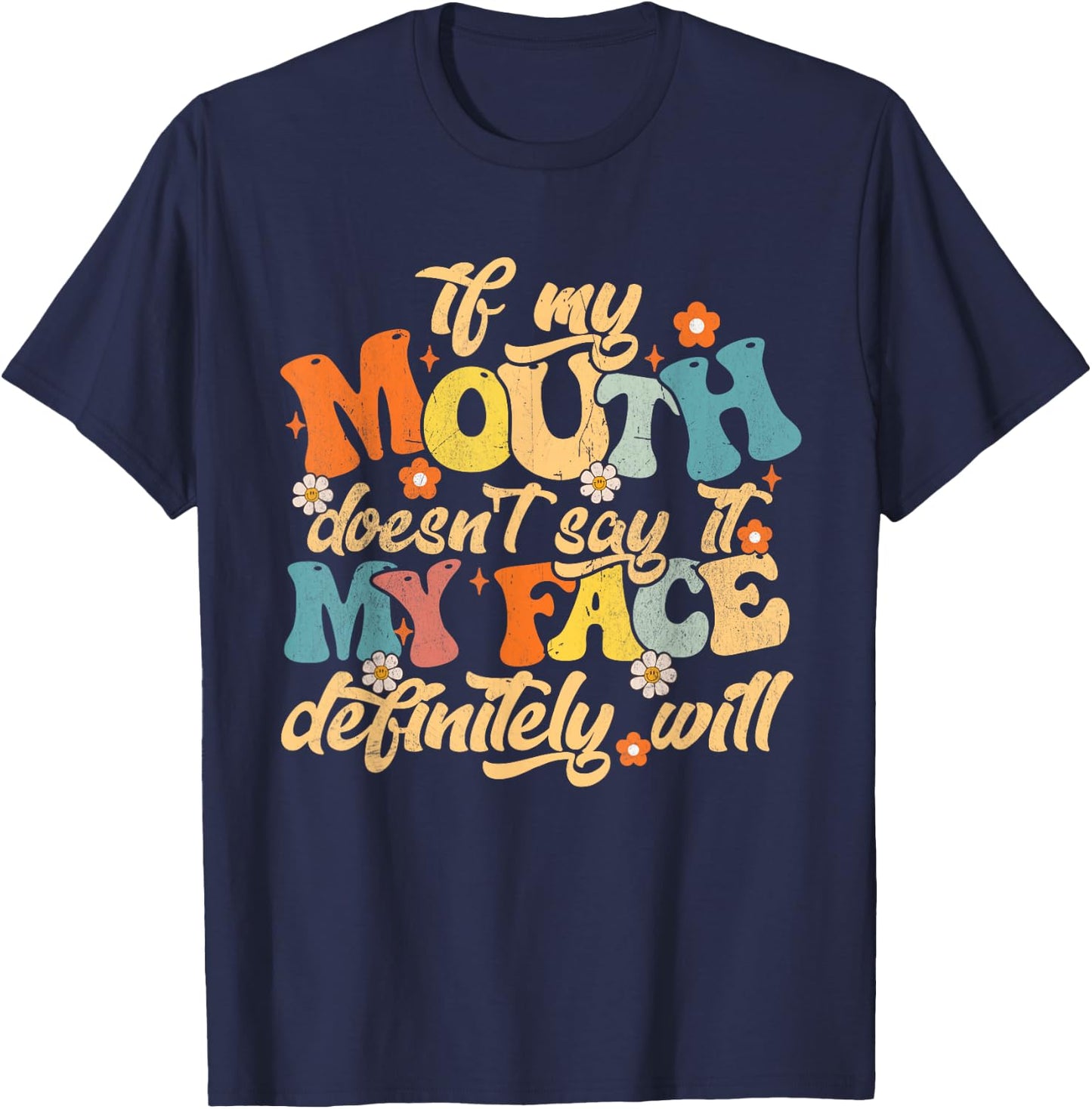 If My Mouth Doesn't Say It My Face Definitely Will Men Women T-Shirt - T-Shirt | Navy