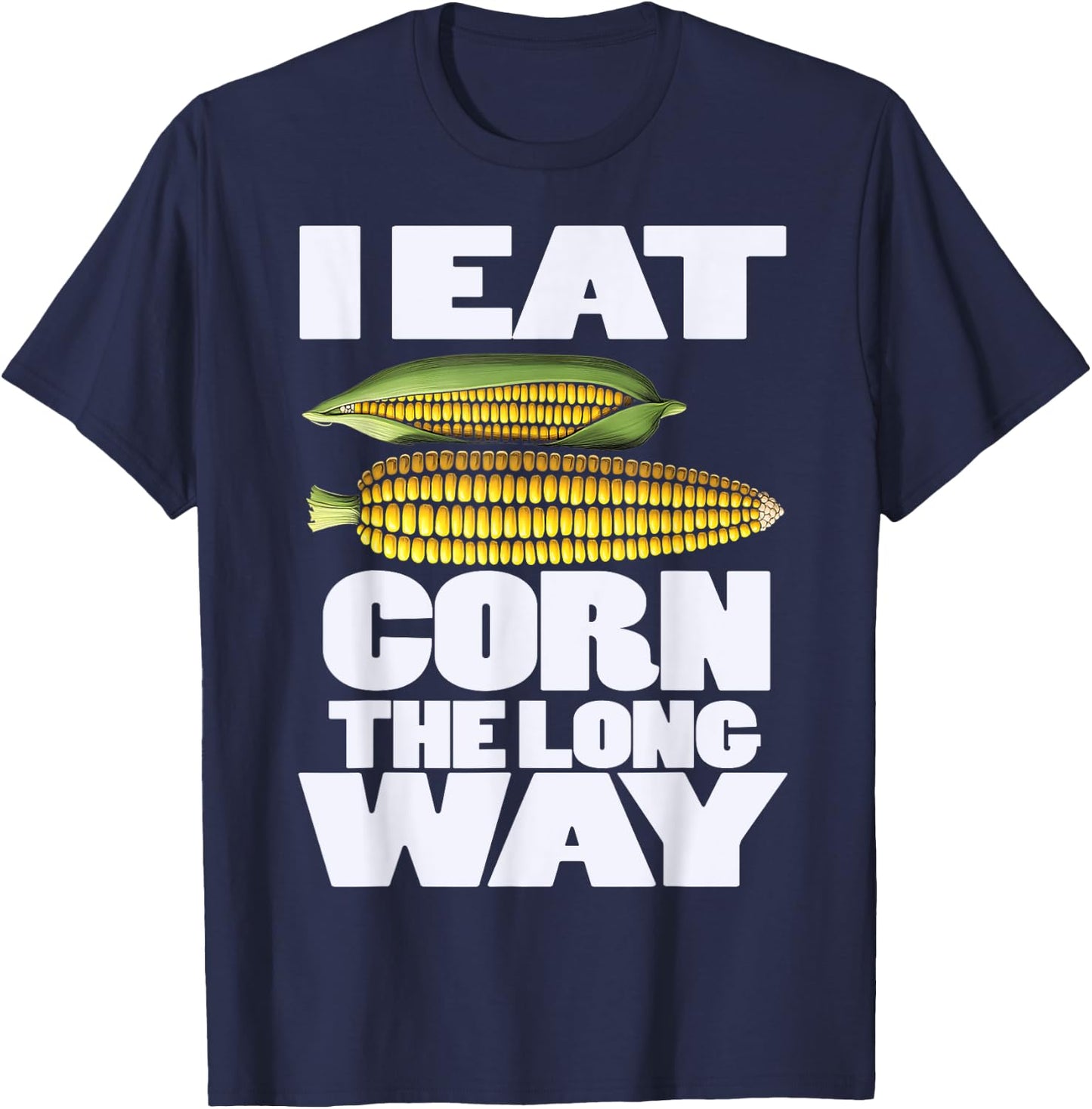 Cute I Eat Corn The Long Way Inappropriate Embarrassing T-Shirt - T-Shirt | Navy