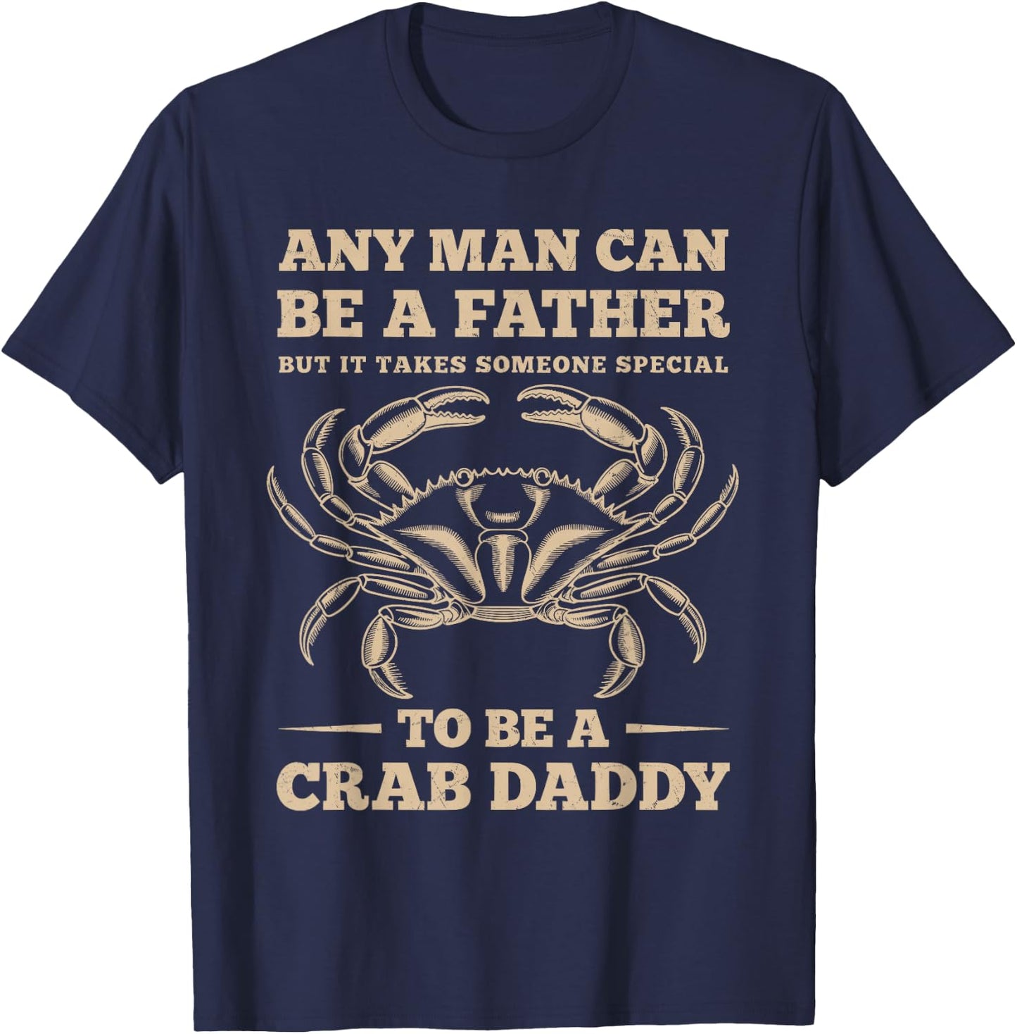 Anyone Can Be a Father, But I’m a Crab Daddy T-Shirt - T-Shirt | Navy