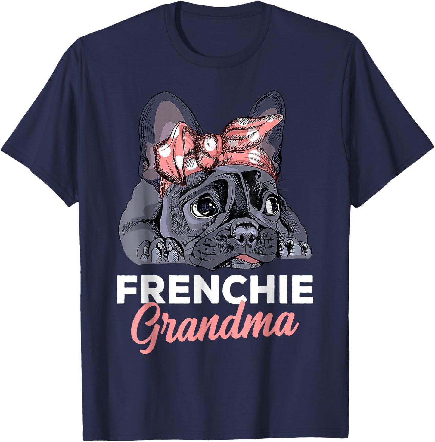 French Bulldog Grandma Frenchie Dog mother's day funny T-Shirt - T-Shirt | Navy
