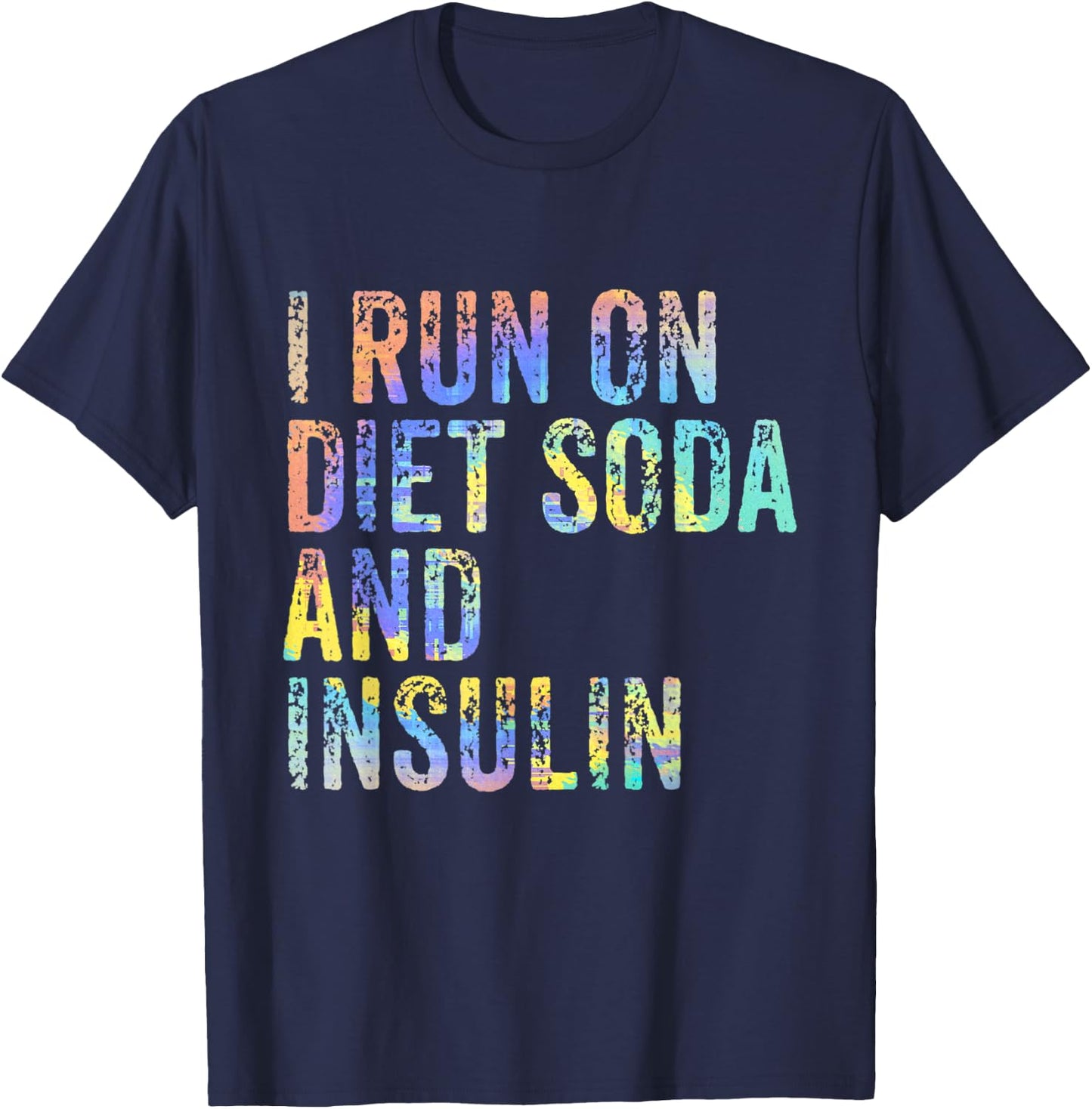 I Run On Diet Soda and Insulin Funny Diabetic Diabet Tie-Dye T-Shirt - T-Shirt | Navy